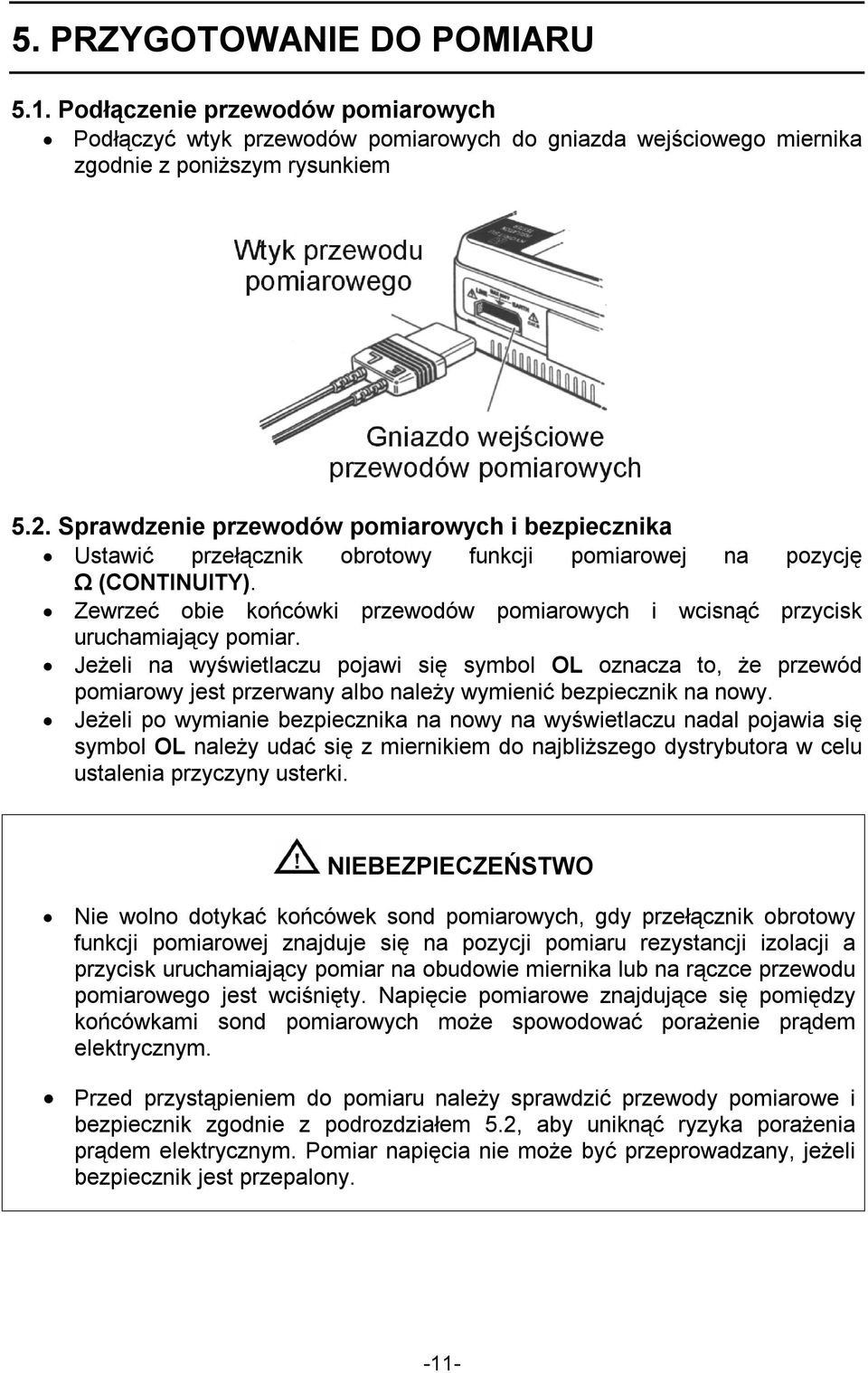 Zewrzeć obie końcówki przewodów pomiarowych i wcisnąć przycisk uruchamiający pomiar.