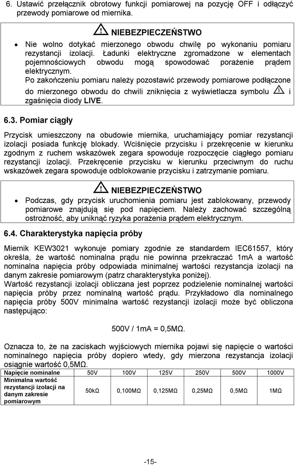 Ładunki elektryczne zgromadzone w elementach pojemnościowych obwodu mogą spowodować porażenie prądem elektrycznym.