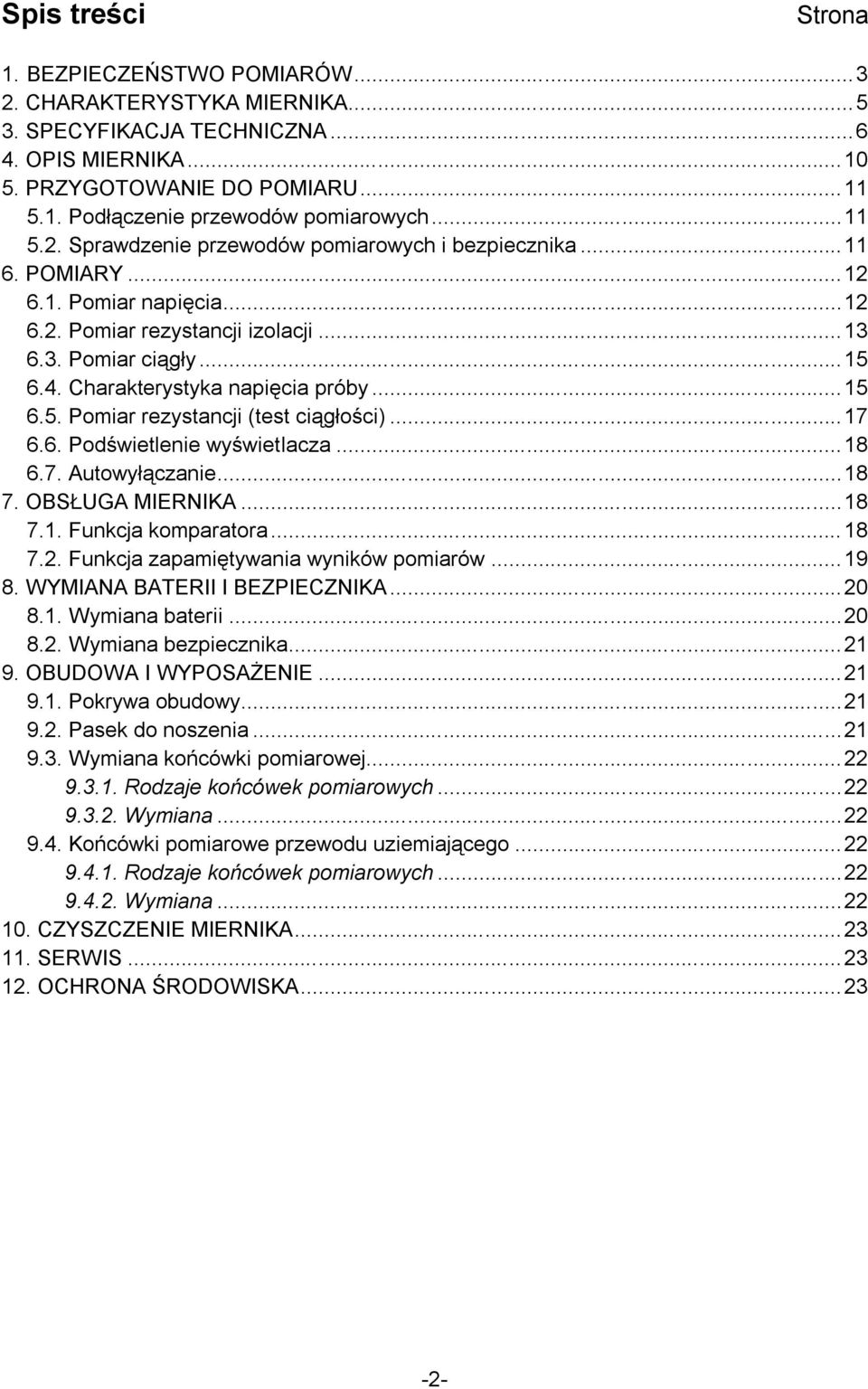 Charakterystyka napięcia próby...15 6.5. Pomiar rezystancji (test ciągłości)...17 6.6. Podświetlenie wyświetlacza...18 6.7. Autowyłączanie...18 7. OBSŁUGA MIERNIKA...18 7.1. Funkcja komparatora...18 7.2.