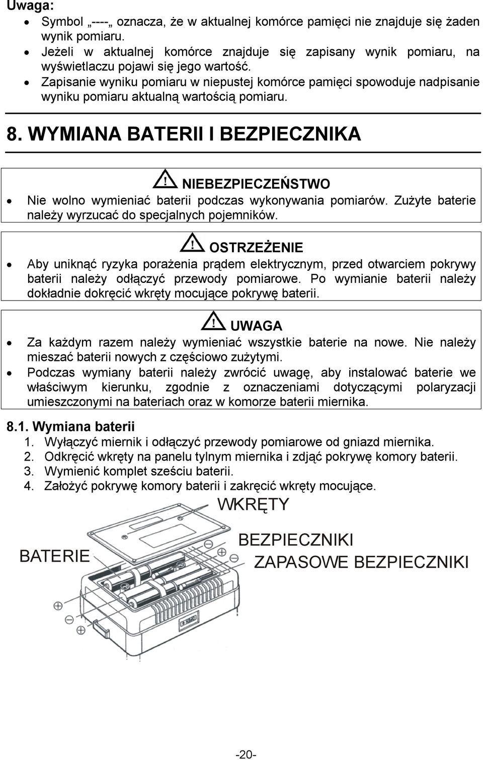 Zapisanie wyniku pomiaru w niepustej komórce pamięci spowoduje nadpisanie wyniku pomiaru aktualną wartością pomiaru. 8.