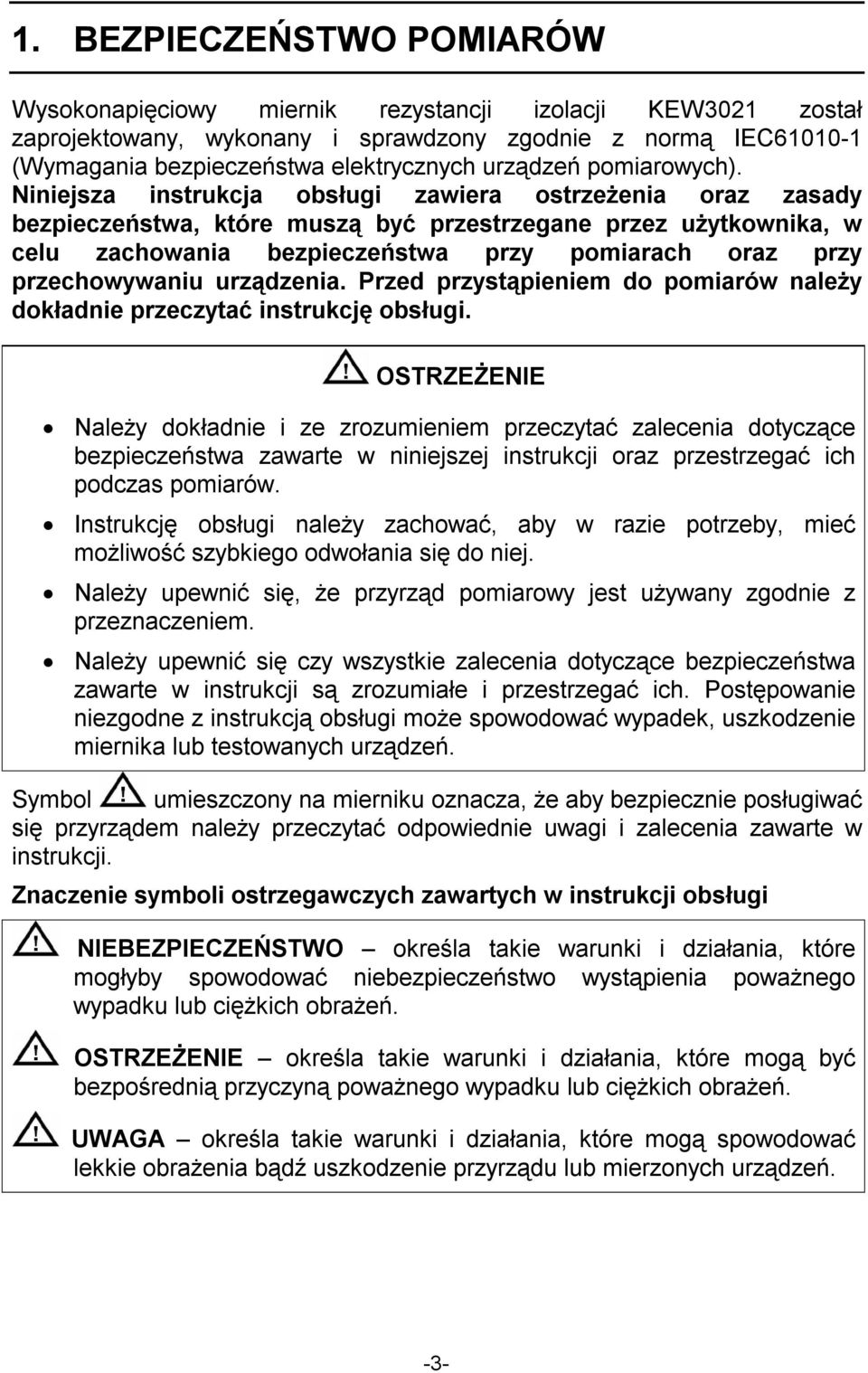 Niniejsza instrukcja obsługi zawiera ostrzeżenia oraz zasady bezpieczeństwa, które muszą być przestrzegane przez użytkownika, w celu zachowania bezpieczeństwa przy pomiarach oraz przy przechowywaniu