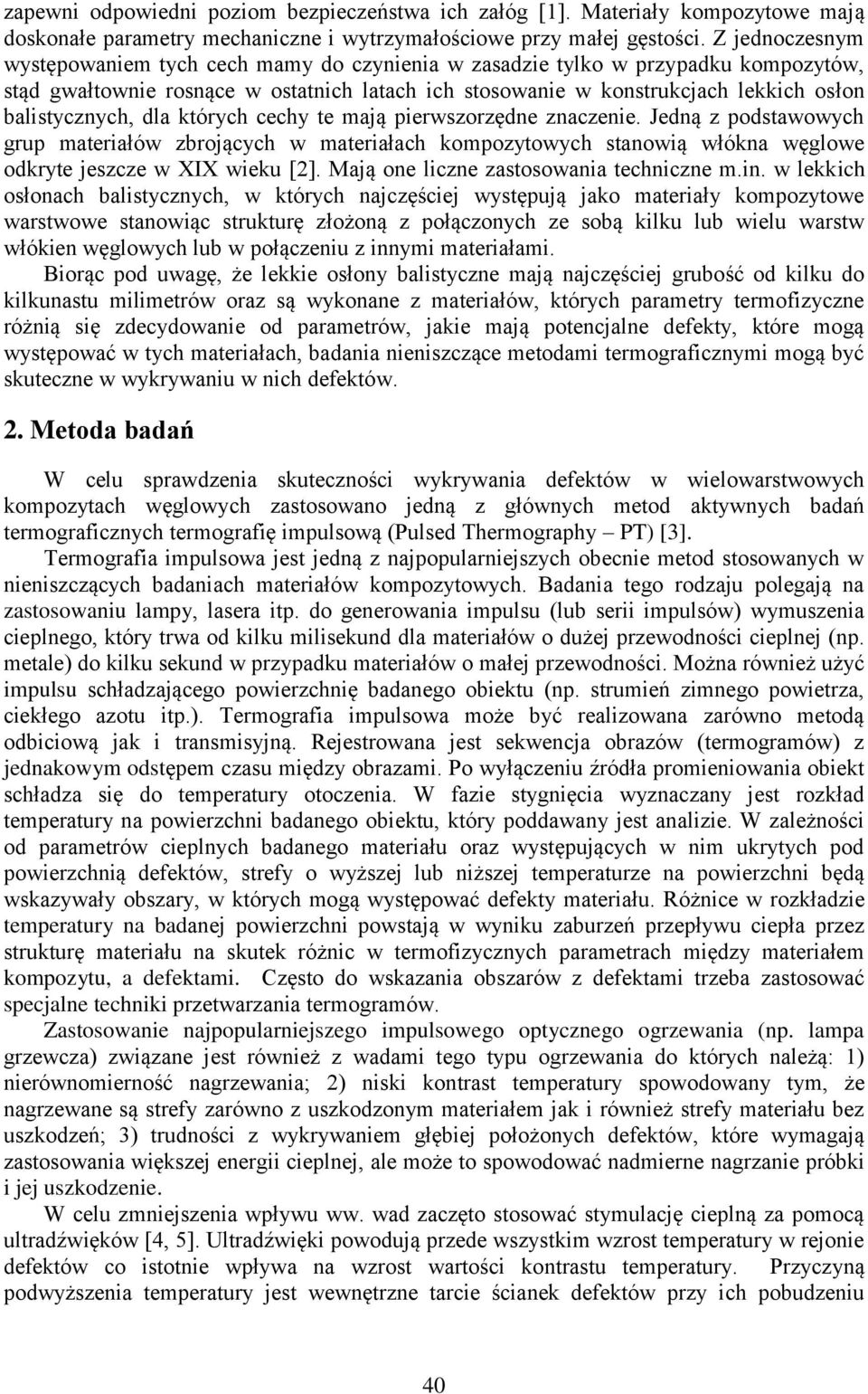 balistycznych, dla których cechy te mają pierwszorzędne znaczenie. Jedną z podstawowych grup materiałów zbrojących w materiałach kompozytowych stanowią włókna węglowe odkryte jeszcze w XIX wieku [2].