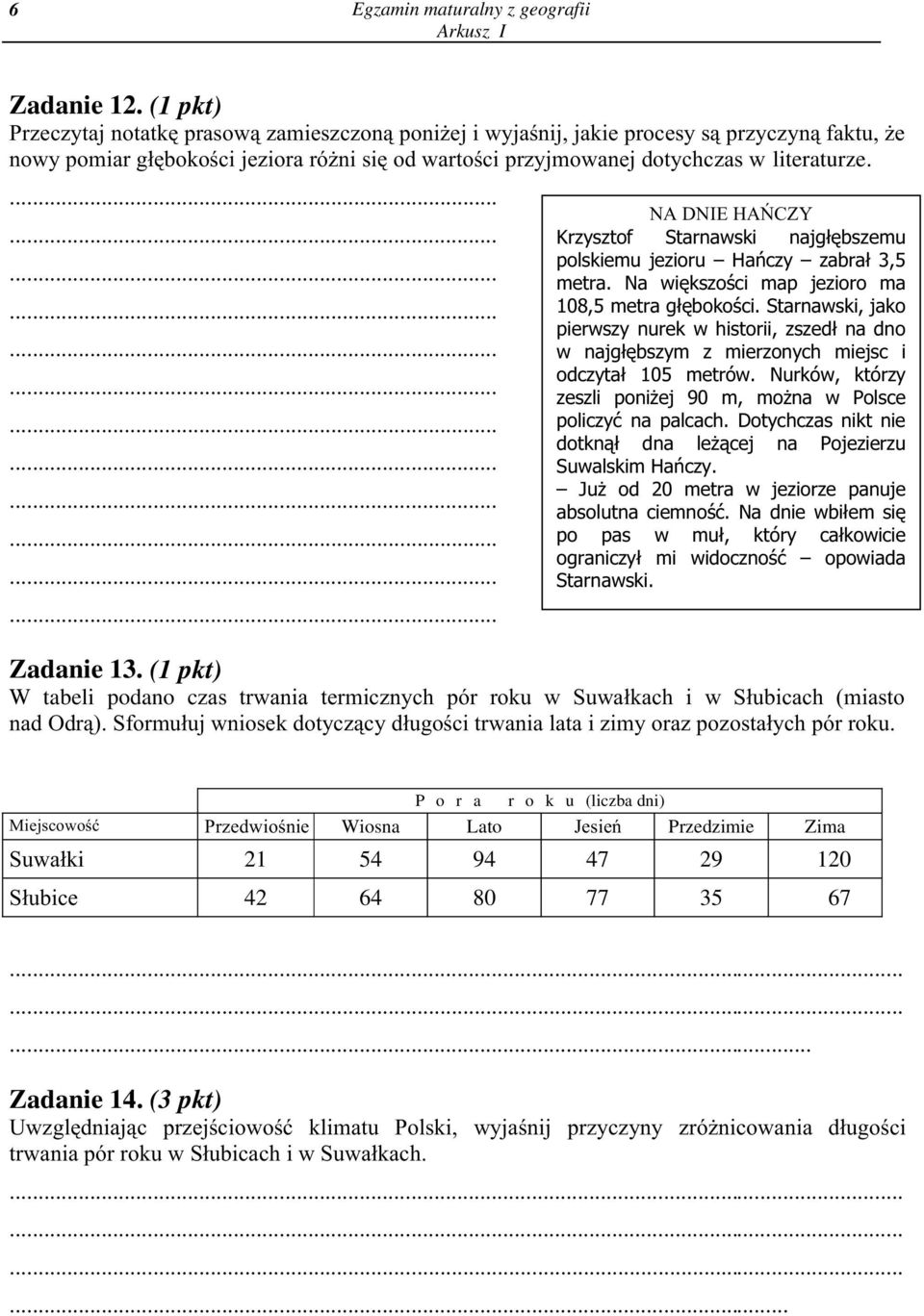 NA DNIE HAÑCZY Krzysztof Starnawski najg³êbszemu polskiemu jezioru Hañczy zabra³ 3,5 metra. Na wiêkszoœci map jezioro ma 108,5 metra g³êbokoœci.