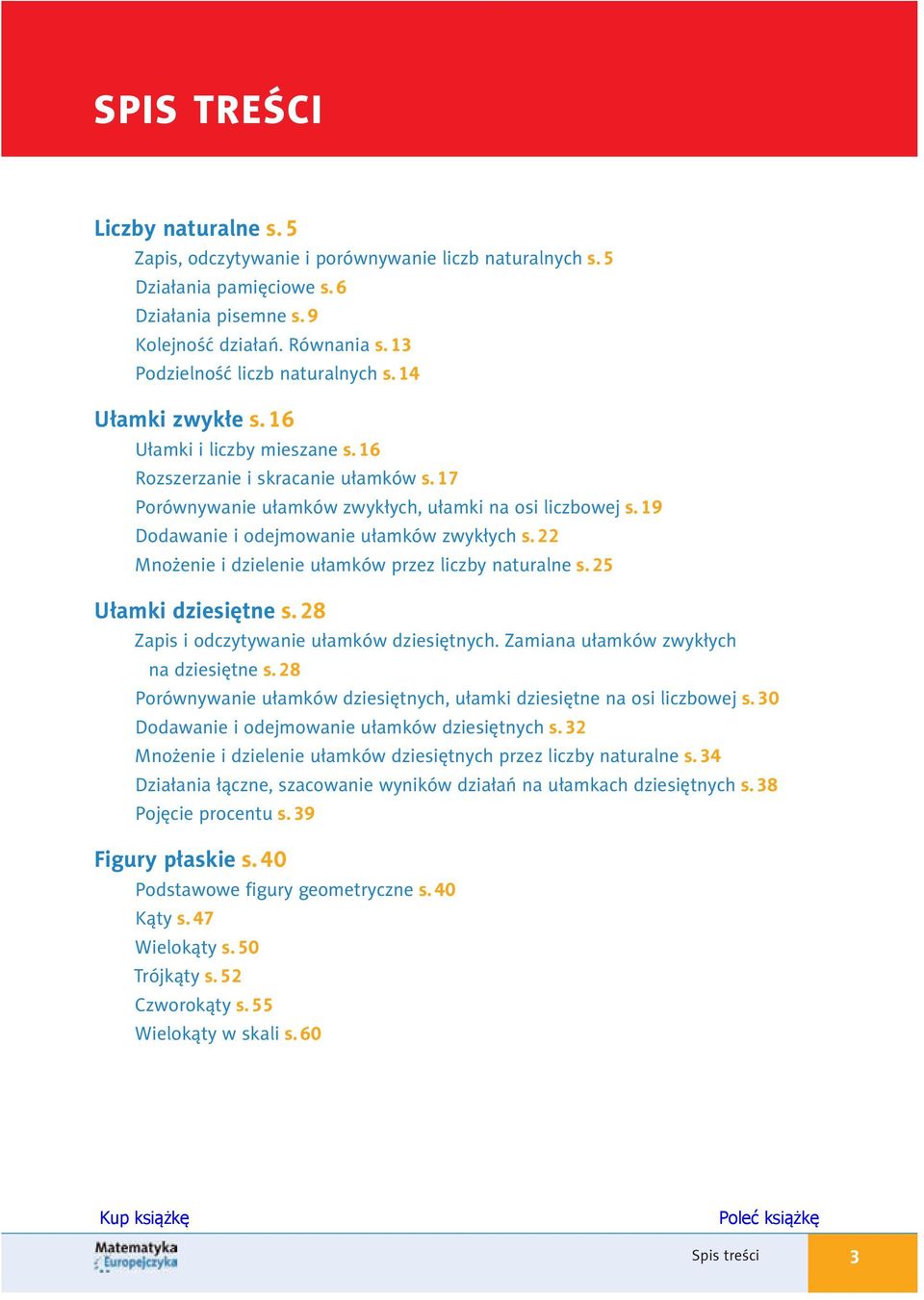 19 Dodawanie i odejmowanie ułamków zwykłych s. 22 Mnożenie i dzielenie ułamków przez liczby naturalne s. 25 Ułamki dziesiętne s. 28 Zapis i odczytywanie ułamków dziesiętnych.