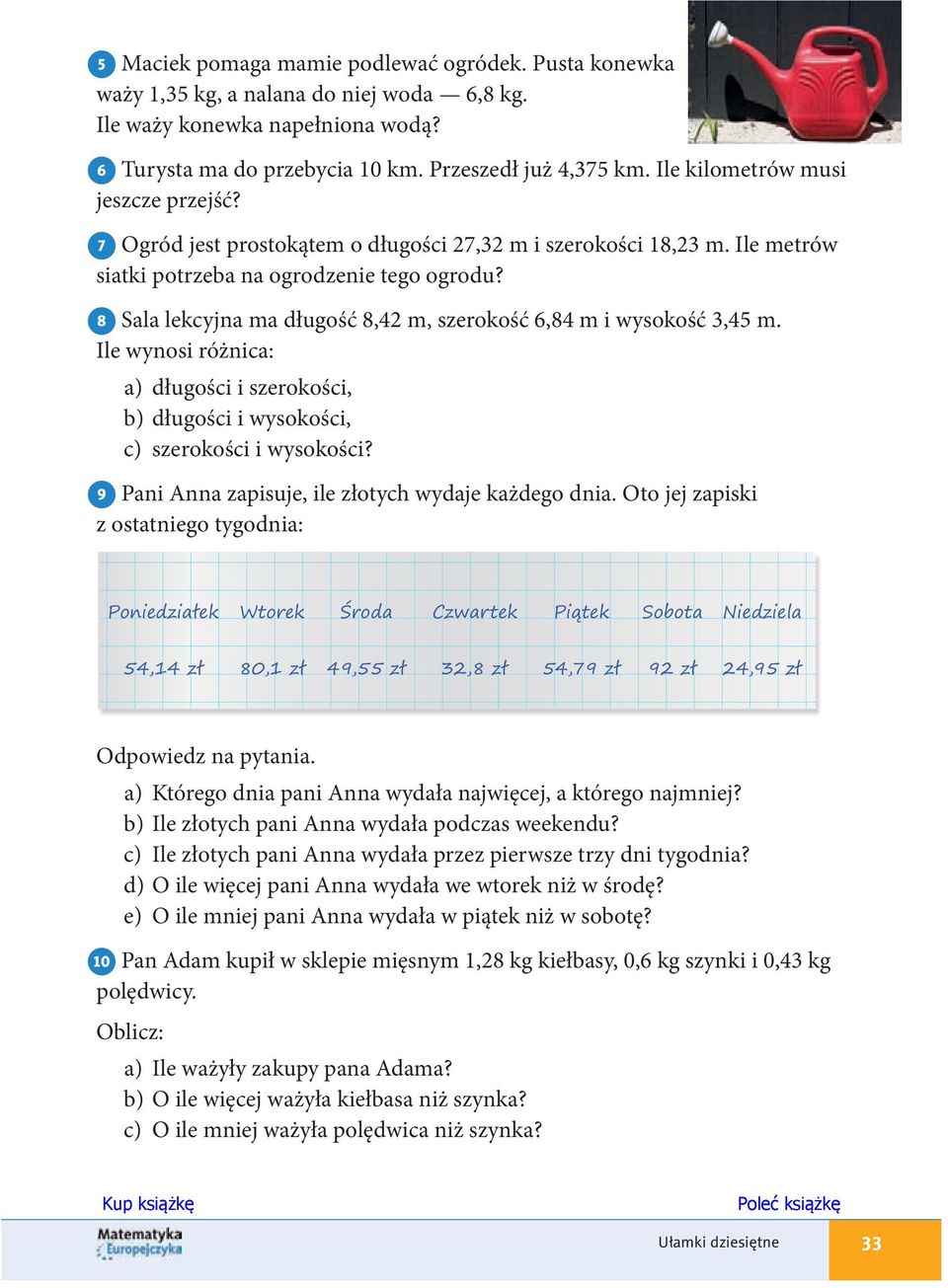 8 Sala lekcyjna ma długość 8,42 m, szerokość 6,84 m i wysokość 3,45 m. Ile wynosi różnica: a) długości i szerokości, b) długości i wysokości, c) szerokości i wysokości?