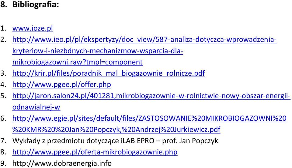 pl/files/poradnik_mal_biogazownie_rolnicze.pdf 4. http://www.pgee.pl/offer.php 5. http://jaron.salon24.