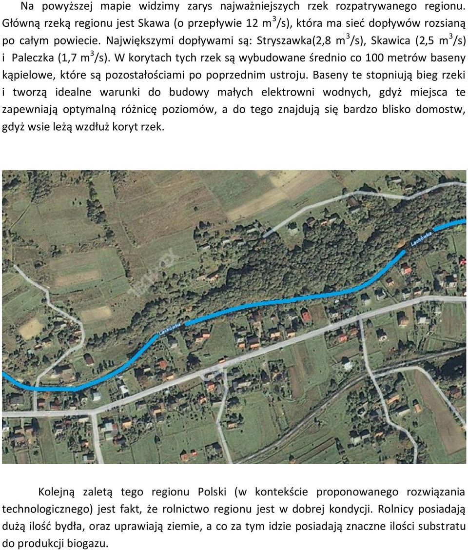 W korytach tych rzek są wybudowane średnio co 100 metrów baseny kąpielowe, które są pozostałościami po poprzednim ustroju.