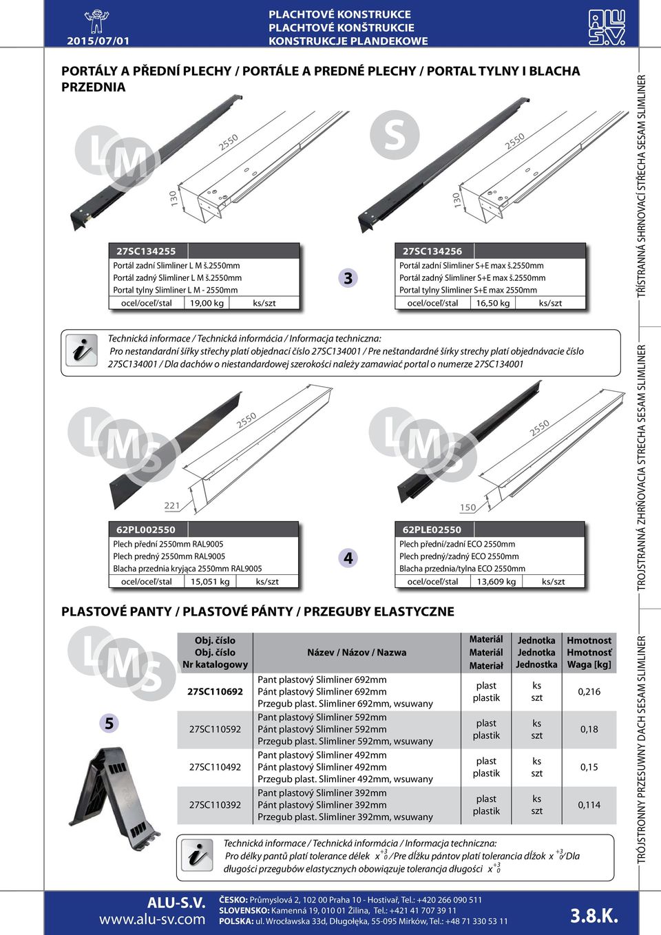 číslo Nr katalogowy 27SC110692 27SC110592 27SC110492 27SC110392 3 Název / Názov / Nazwa 27SC134256 Pant plastový Slimliner 692mm Pánt plastový Slimliner 692mm Przegub plast.