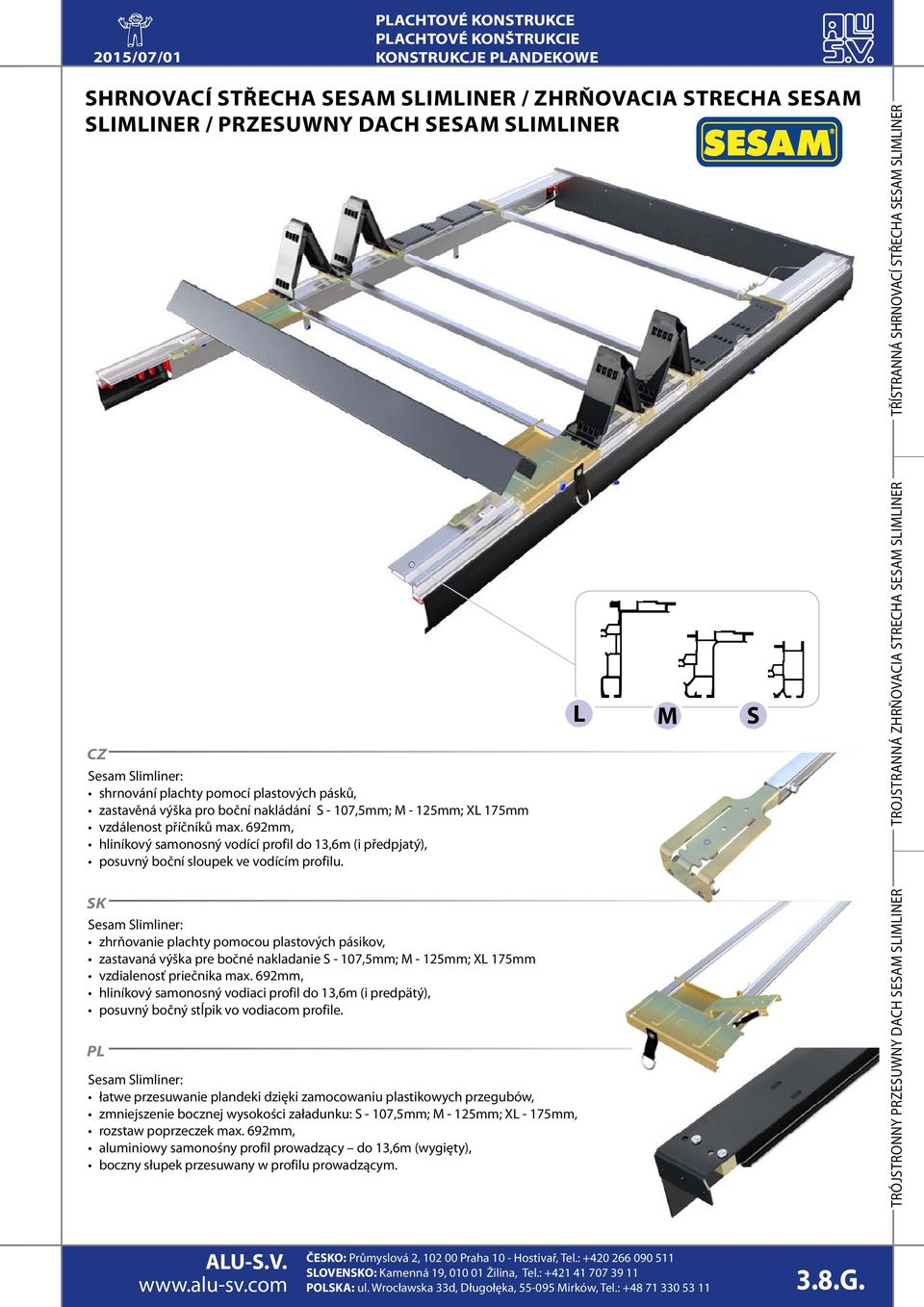 L M S Trojstranná zhrňovacia strecha Sesam slimliner TŘÍSTRANNÁ SHRNOVACÍ STŘECHA SESAM SLIMLINER SK Sesam Slimliner: zhrňovanie plachty pomocou plastových pásikov, zastavaná výška pre bočné