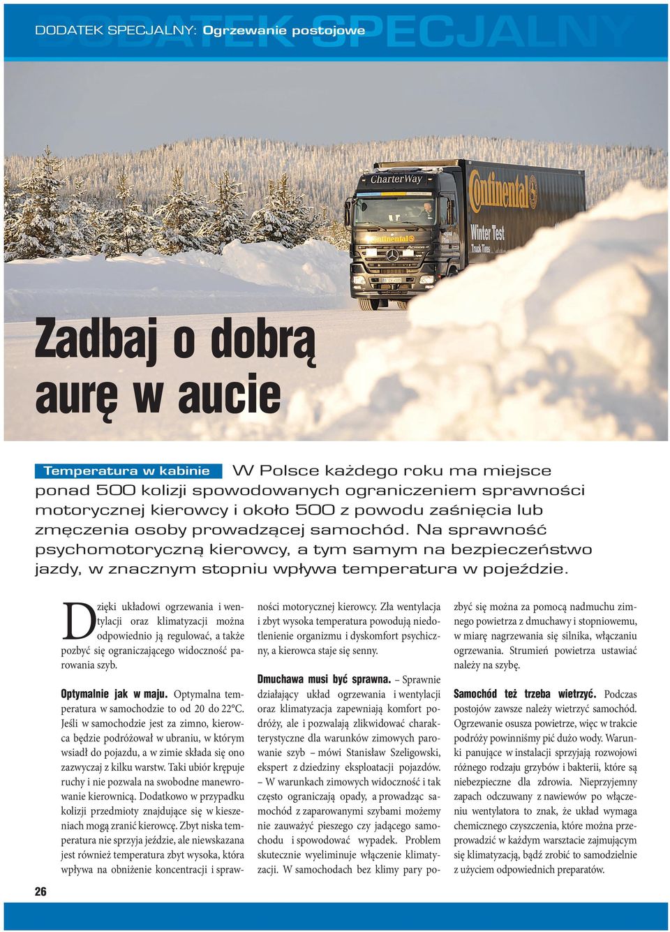 Na sprawność psychomotoryczną kierowcy, a tym samym na bezpieczeństwo jazdy, w znacznym stopniu wpływa temperatura w pojeździe.