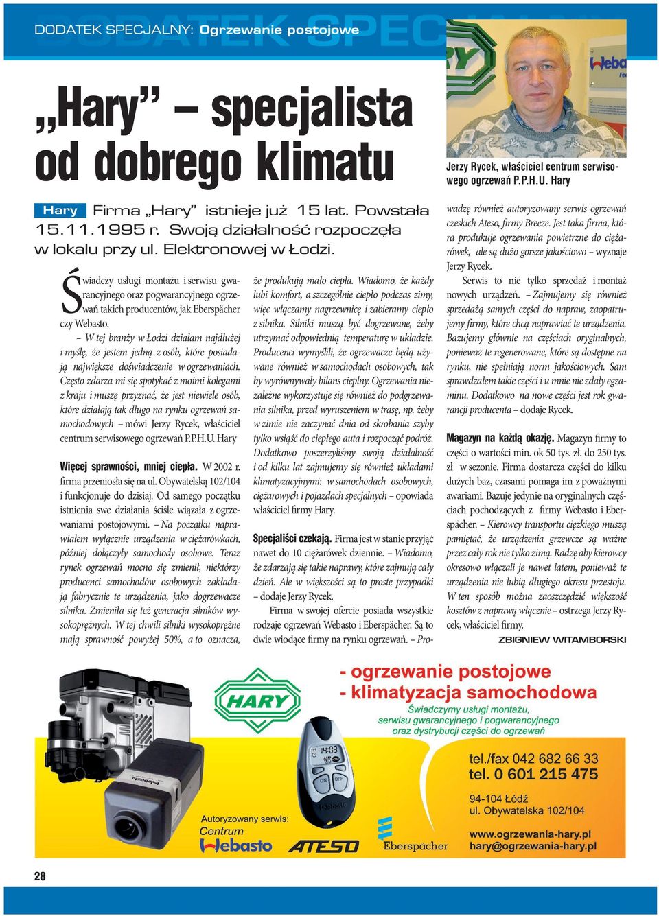 W tej branży w Łodzi działam najdłużej i myślę, że jestem jedną z osób, które posiadają największe doświadczenie w ogrzewaniach.