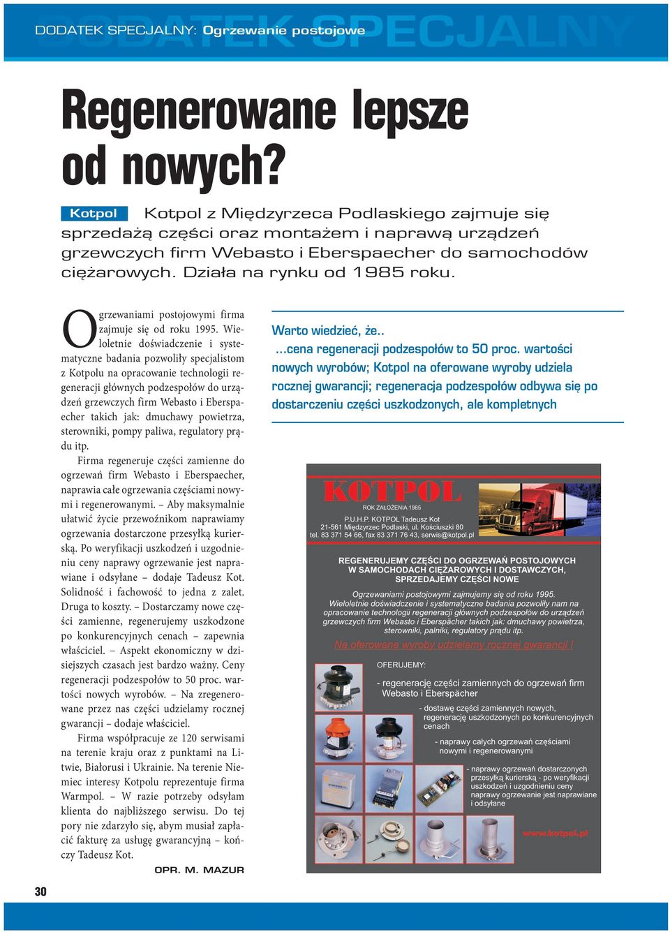 Ogrzewaniami postojowymi firma zajmuje się od roku 1995.
