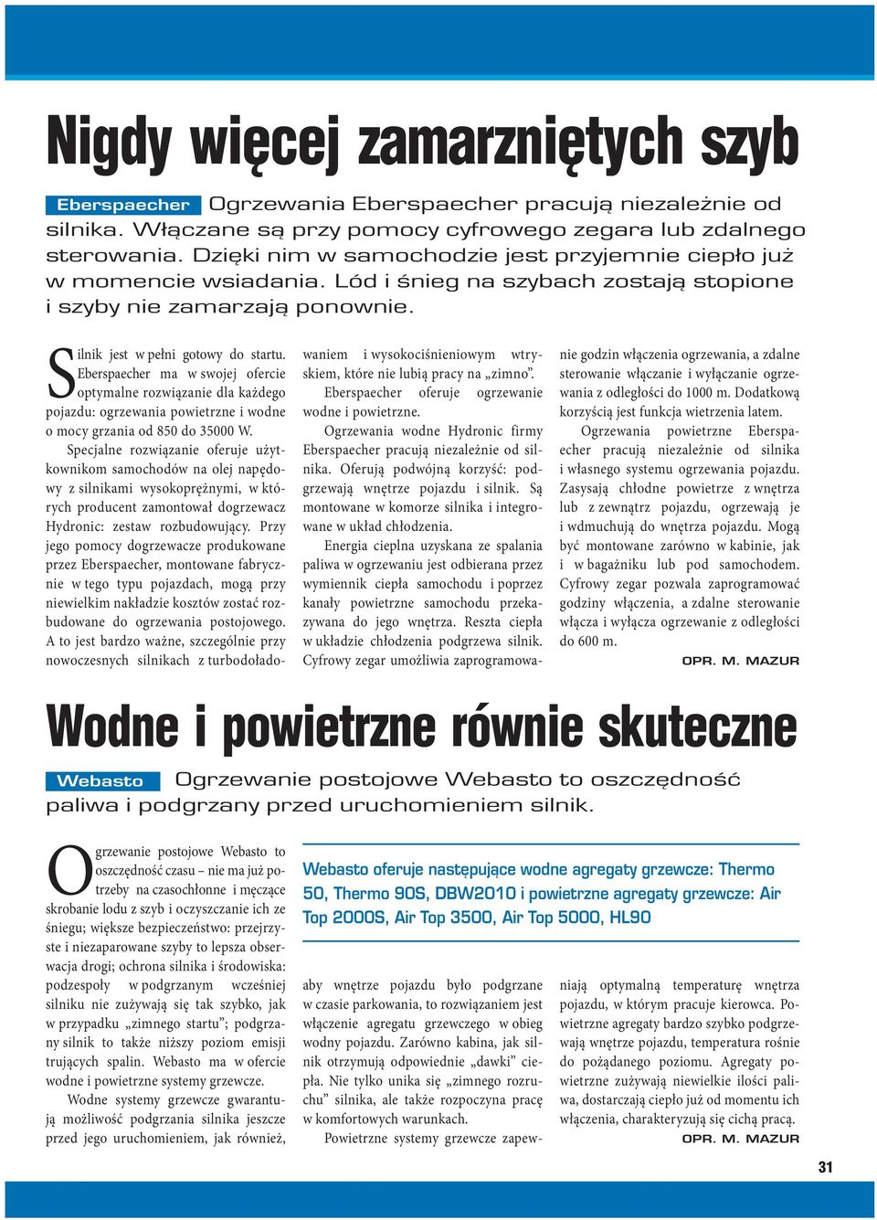 Eberspaecher ma w swojej ofercie optymalne rozwiązanie dla każdego pojazdu: ogrzewania powietrzne i wodne o mocy grzania od 850 do 35000 W.