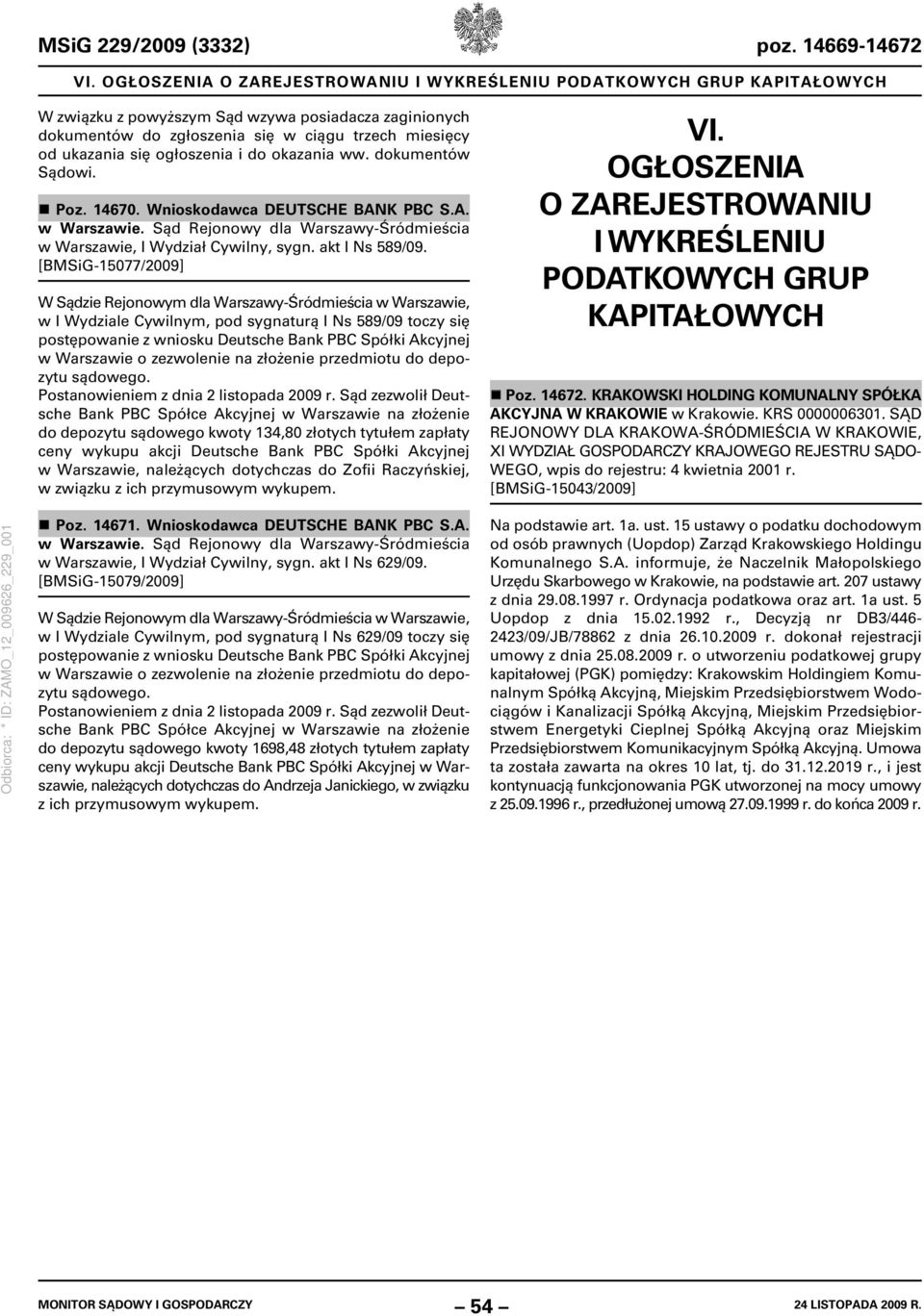 ogłoszenia i do okazania ww. dokumentów Sądowi. Poz. 14670. Wnioskodawca DEUTSCHE BANK PBC S.A. w Warszawie. Sąd Rejonowy dla Warszawy-Śródmieścia w Warszawie, I Wydział Cywilny, sygn.