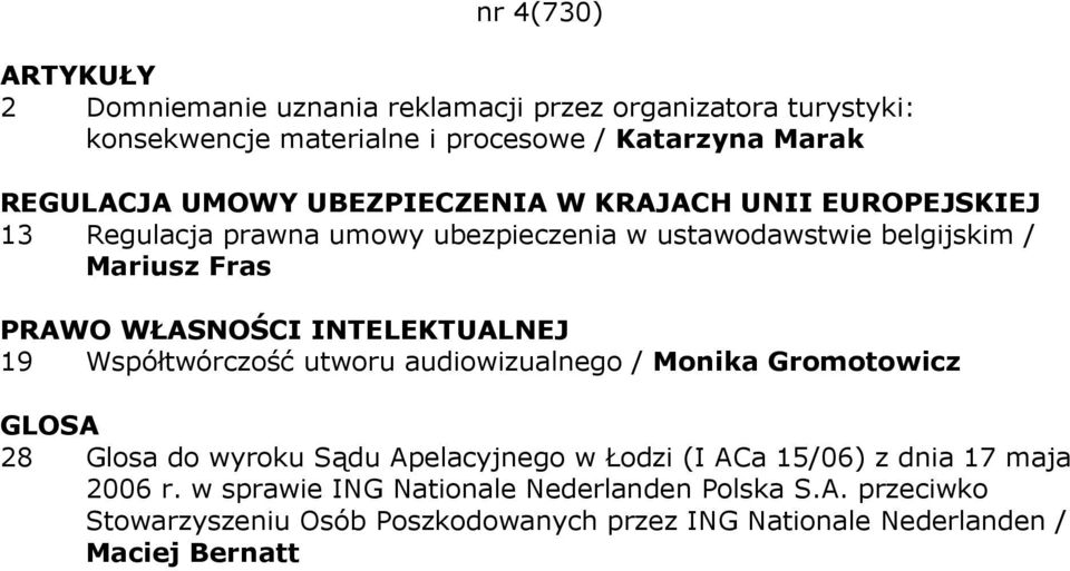 Współtwórczość utworu audiowizualnego / Monika Gromotowicz GLOSA 28 Glosa do wyroku Sądu Apelacyjnego w Łodzi (I ACa 15/06) z dnia 17 maja