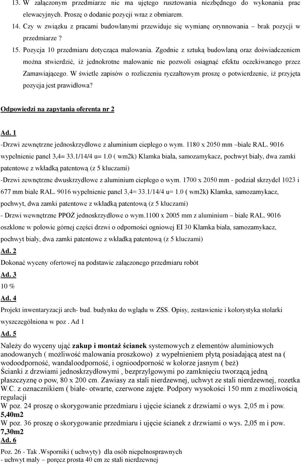 Zgodnie z sztuką budowlaną oraz doświadczeniem można stwierdzić, iż jednokrotne malowanie nie pozwoli osiągnąć efektu oczekiwanego przez Zamawiającego.