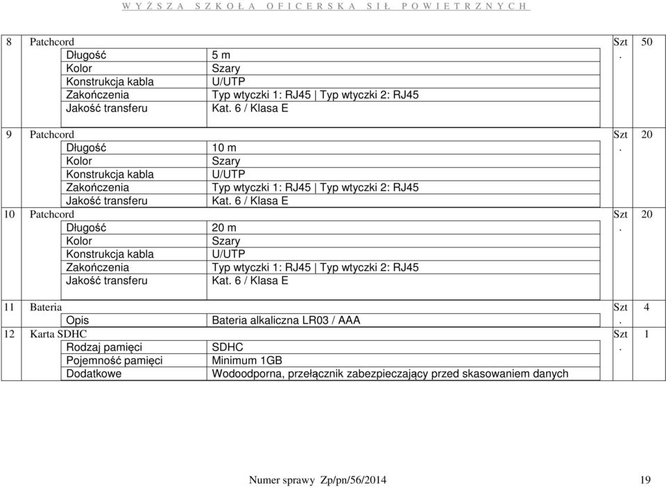 wtyczki 1: RJ45 Typ wtyczki 2: RJ45 Kat. 6 / Klasa E 20 m Szary U/UTP Typ wtyczki 1: RJ45 Typ wtyczki 2: RJ45 Kat. 6 / Klasa E Szt.