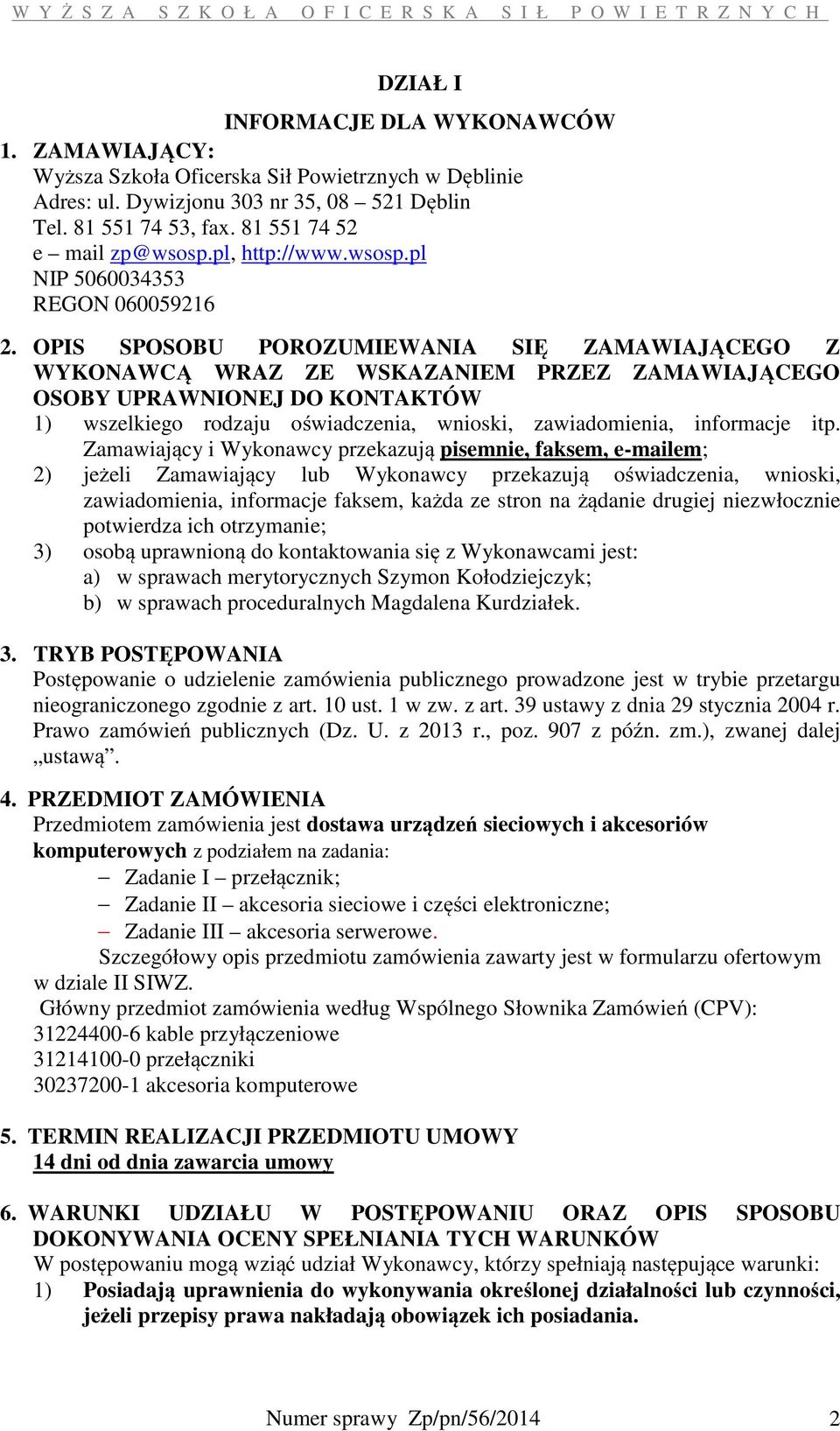 OPIS SPOSOBU POROZUMIEWANIA SIĘ ZAMAWIAJĄCEGO Z WYKONAWCĄ WRAZ ZE WSKAZANIEM PRZEZ ZAMAWIAJĄCEGO OSOBY UPRAWNIONEJ DO KONTAKTÓW 1) wszelkiego rodzaju oświadczenia, wnioski, zawiadomienia, informacje