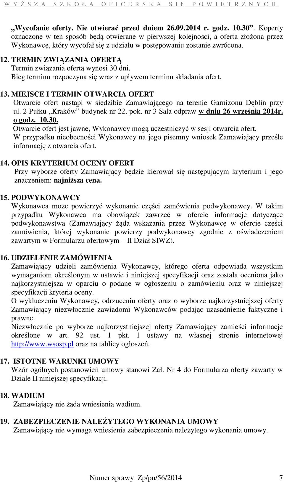 TERMIN ZWIĄZANIA OFERTĄ Termin związania ofertą wynosi 30 dni. Bieg terminu rozpoczyna się wraz z upływem terminu składania ofert. 13.