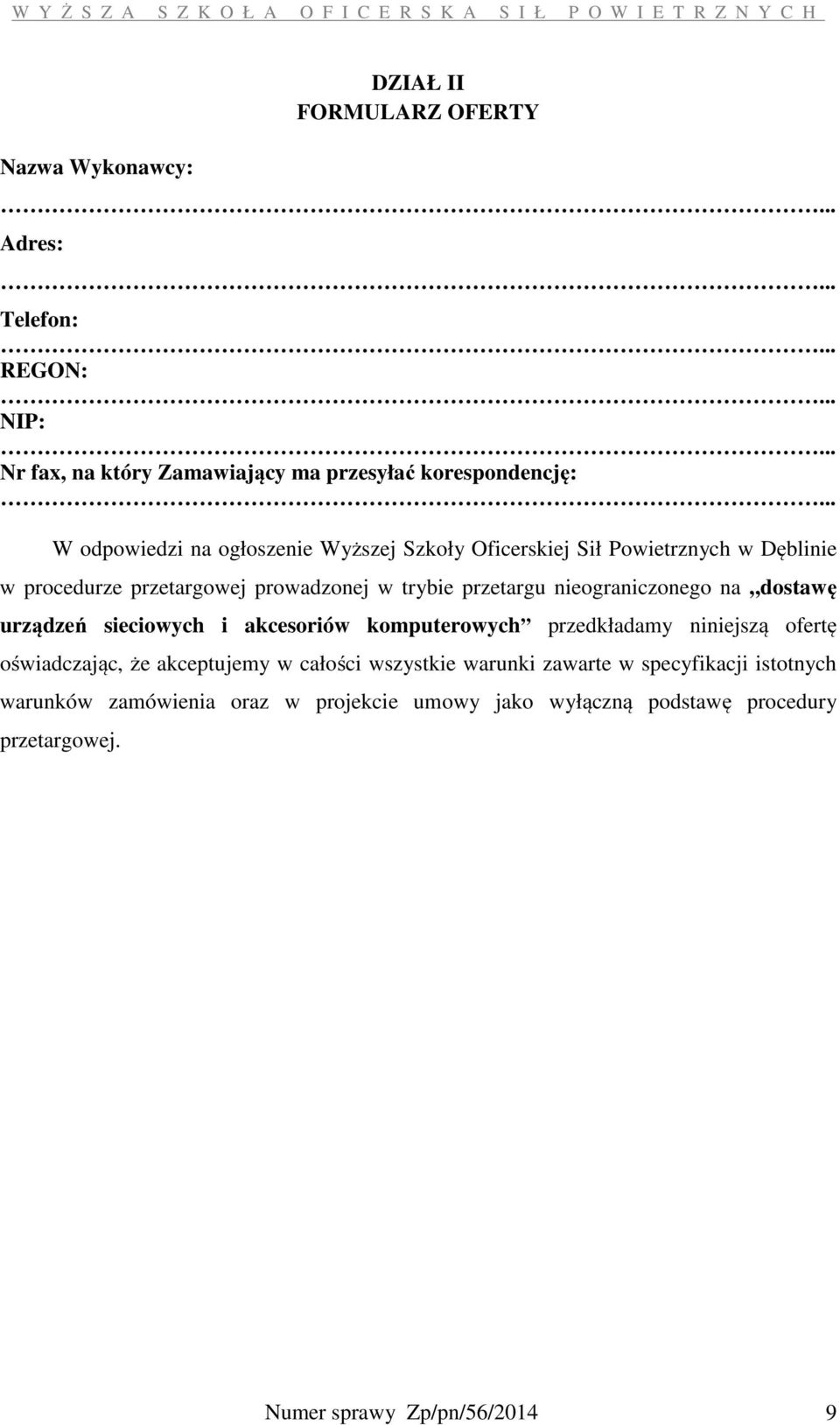 .. W odpowiedzi na ogłoszenie Wyższej Szkoły Oficerskiej Sił Powietrznych w Dęblinie w procedurze przetargowej prowadzonej w trybie przetargu nieograniczonego