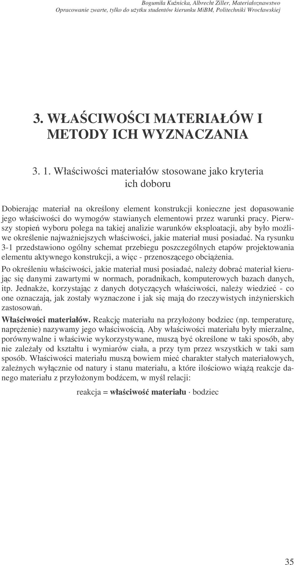 pracy. Pierwszy stopie wyboru polega na takiej analizie warunków eksploatacji, aby było moliwe okrelenie najwaniejszych właciwoci, jakie materiał musi posiada.