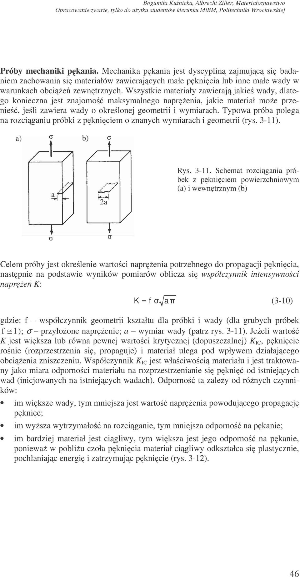 Typowa próba polega na rozciganiu próbki z pkniciem o znanych wymiarach i geometrii (rys. 3-11)