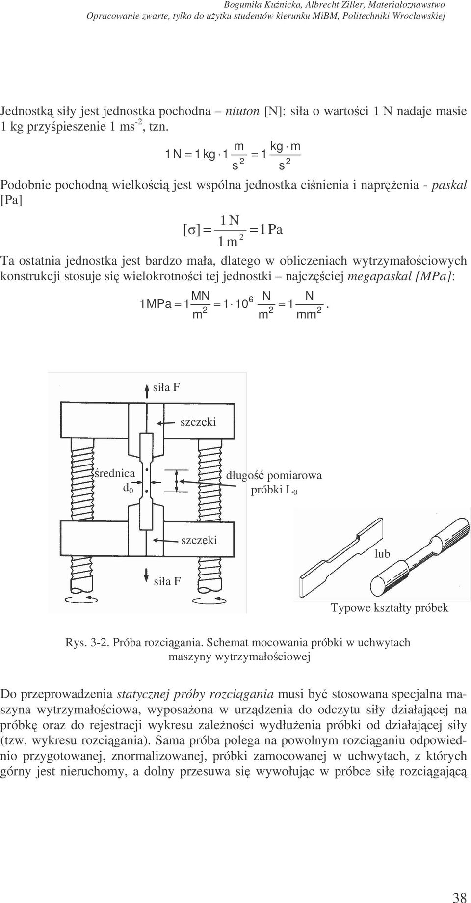 wytrzymałociowych konstrukcji stosuje si wielokrotnoci tej jednostki najczciej megapaskal [MPa]: MN N 1 MPa = m m N 6 = 1 = 1 10 1.