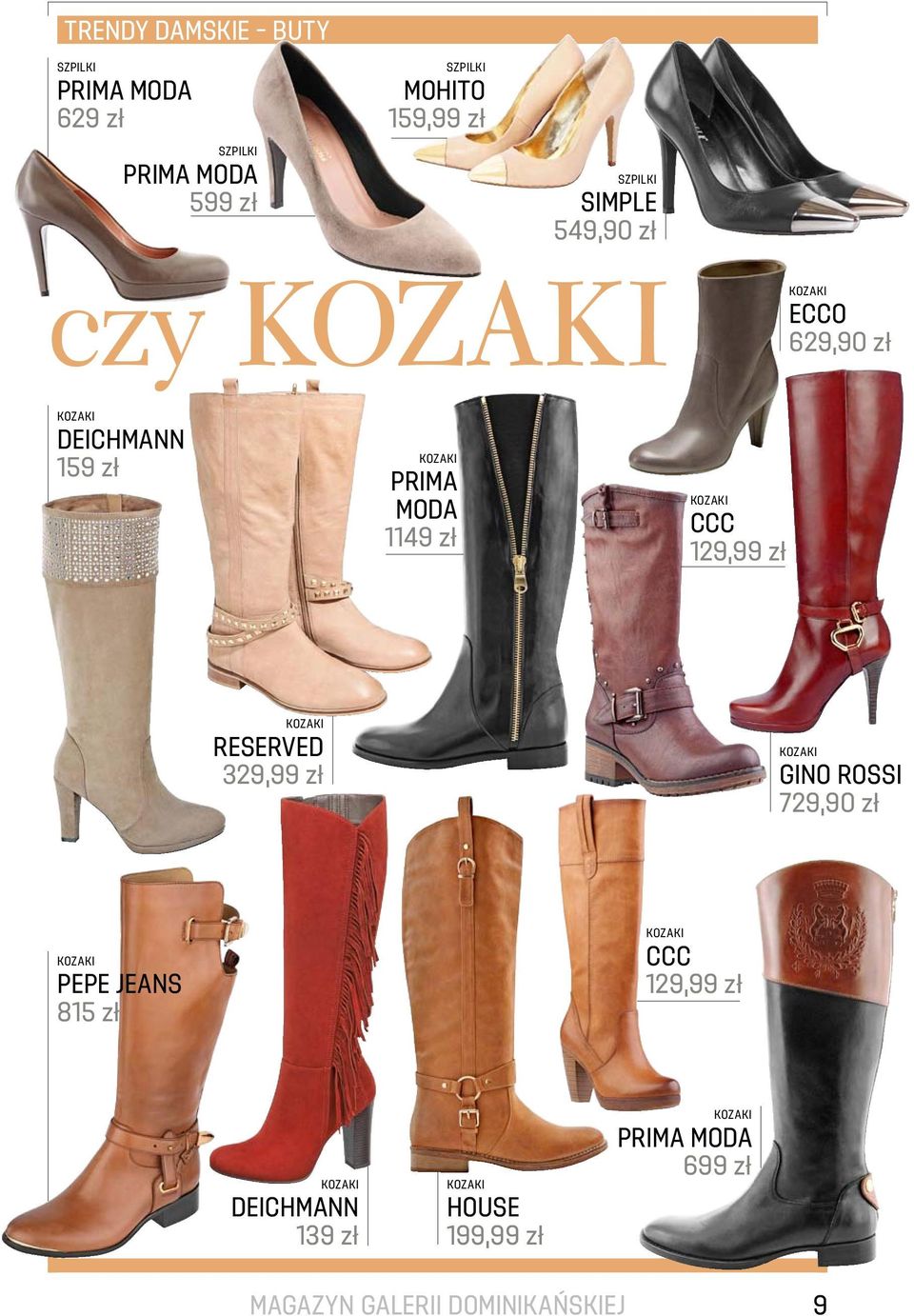 CCC 129,99 zł kozaki RESERVED 329,99 zł kozaki GINO ROSSI 729,90 zł kozaki PEPE JEANS 815 zł kozaki CCC