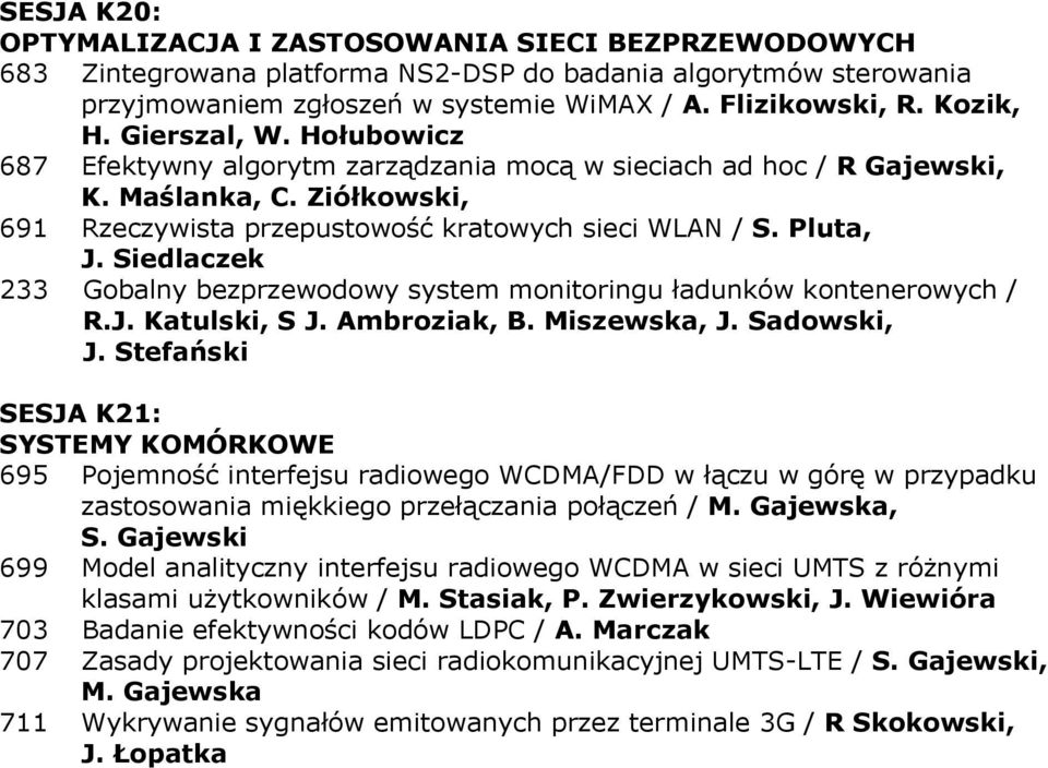 Siedlaczek 233 Gobalny bezprzewodowy system monitoringu ładunków kontenerowych / R.J. Katulski, S J. Ambroziak, B. Miszewska, J. Sadowski, J.
