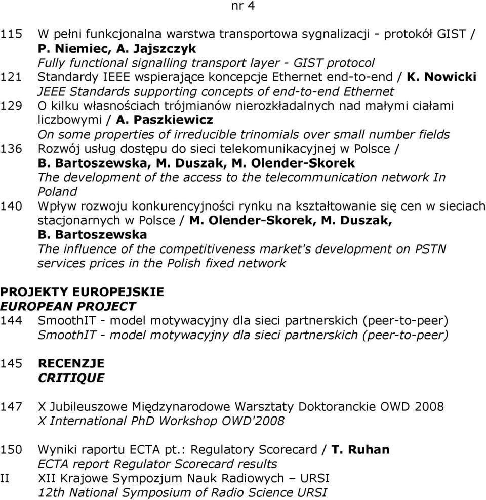 Nowicki JEEE Standards supporting concepts of end-to-end Ethernet 129 O kilku własnościach trójmianów nierozkładalnych nad małymi ciałami liczbowymi / A.