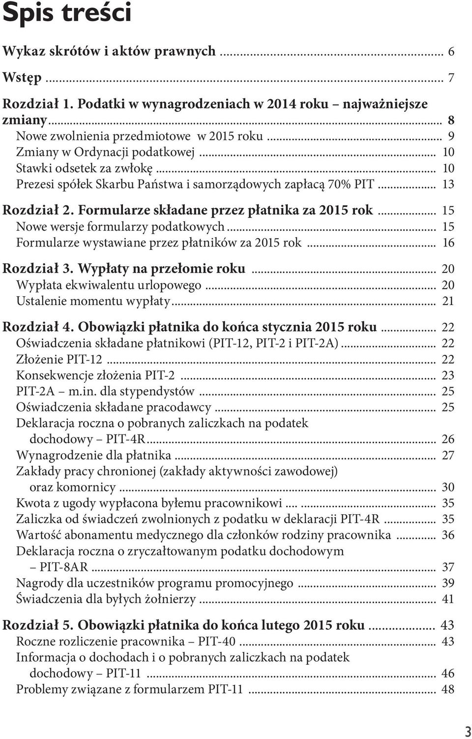 .. 15 Nowe wersje formularzy podatkowych... 15 Formularze wystawiane przez płatników za 2015 rok... 16 Rozdział 3. Wypłaty na przełomie roku... 20 Wypłata ekwiwalentu urlopowego.