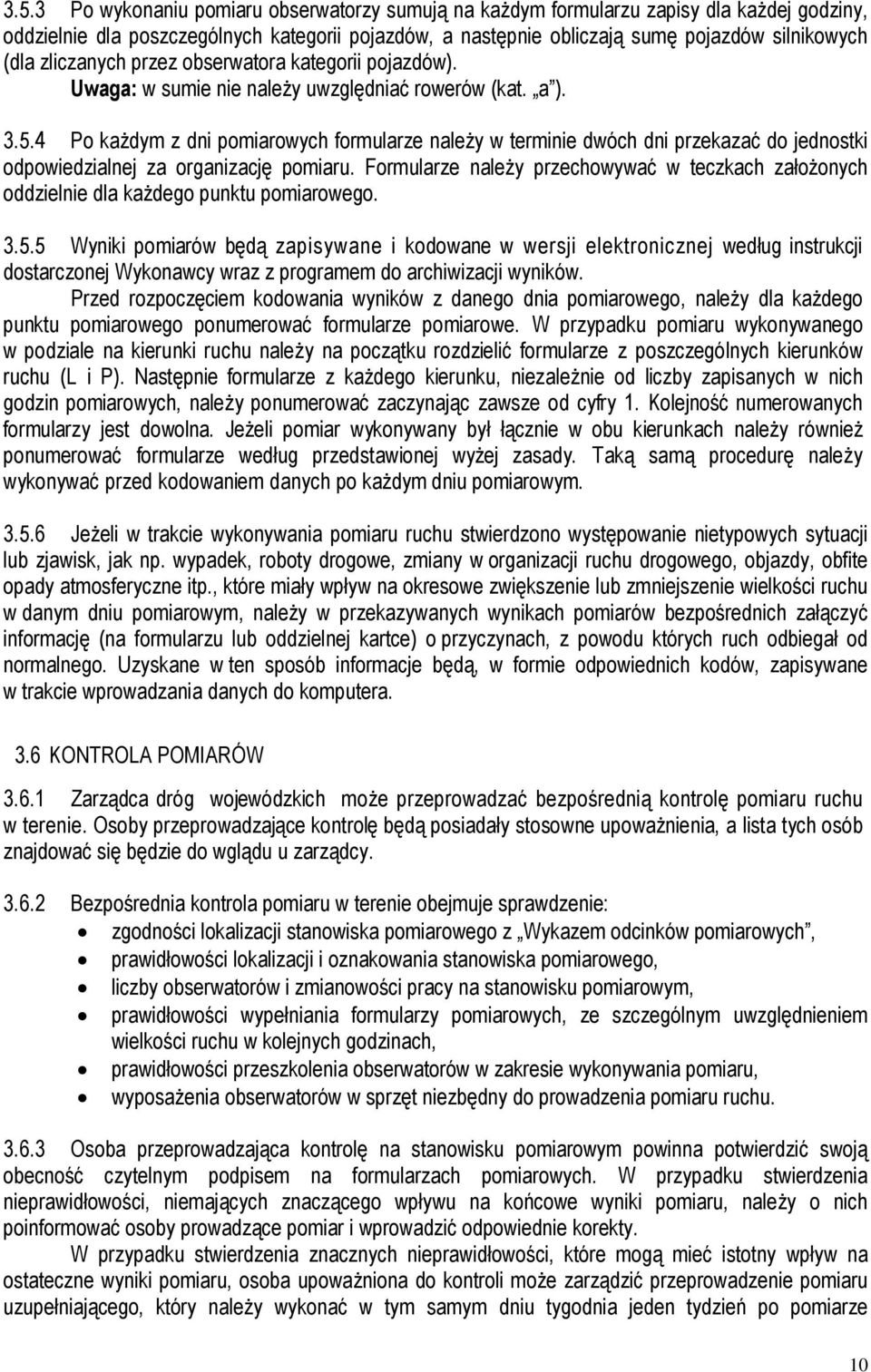 4 Po każdym z dni pomiarowych formularze należy w terminie dwóch dni przekazać do jednostki odpowiedzialnej za organizację pomiaru.