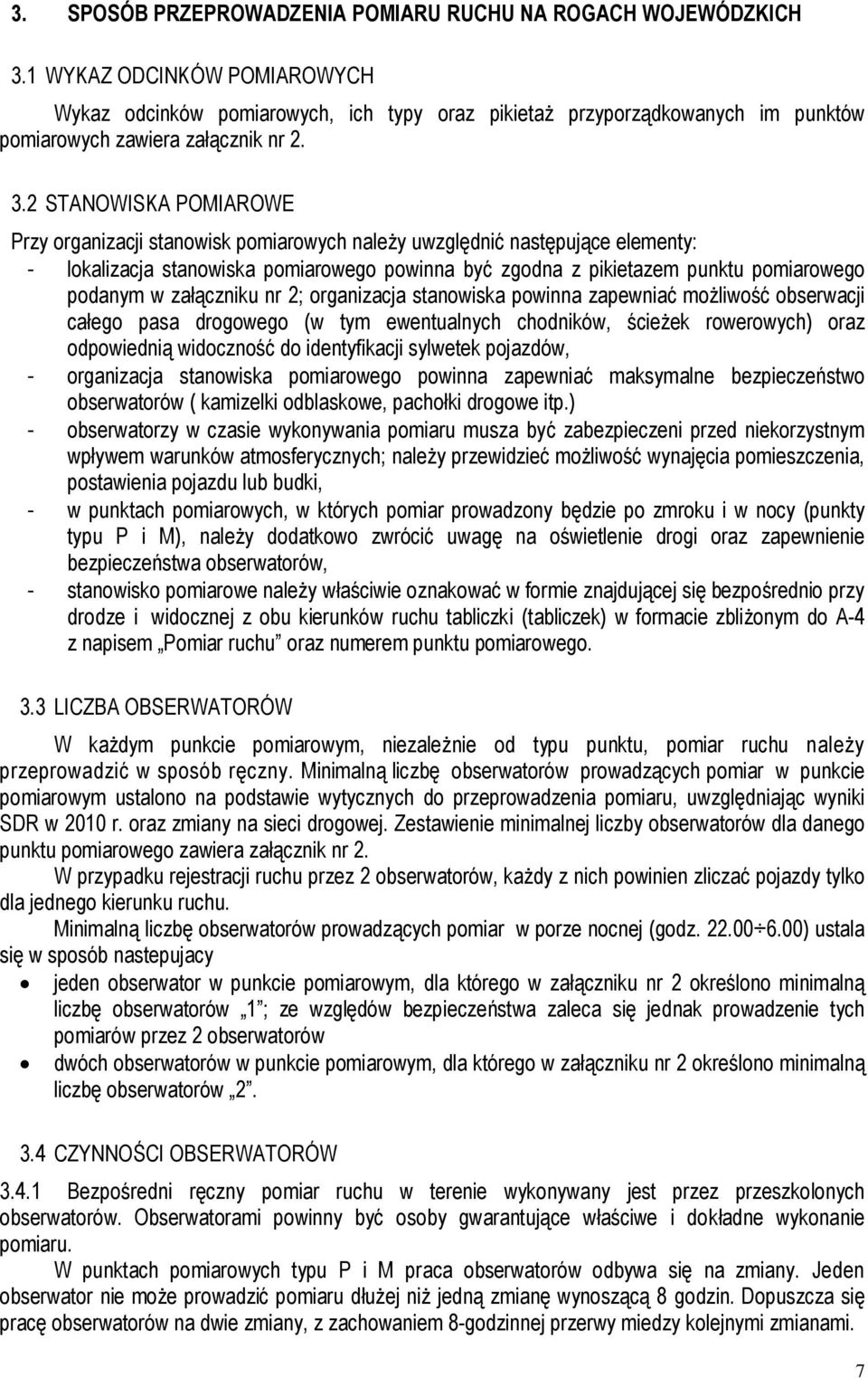 2 STANOWISKA POMIAROWE Przy organizacji stanowisk pomiarowych należy uwzględnić następujące elementy: - lokalizacja stanowiska pomiarowego powinna być zgodna z pikietazem punktu pomiarowego podanym w