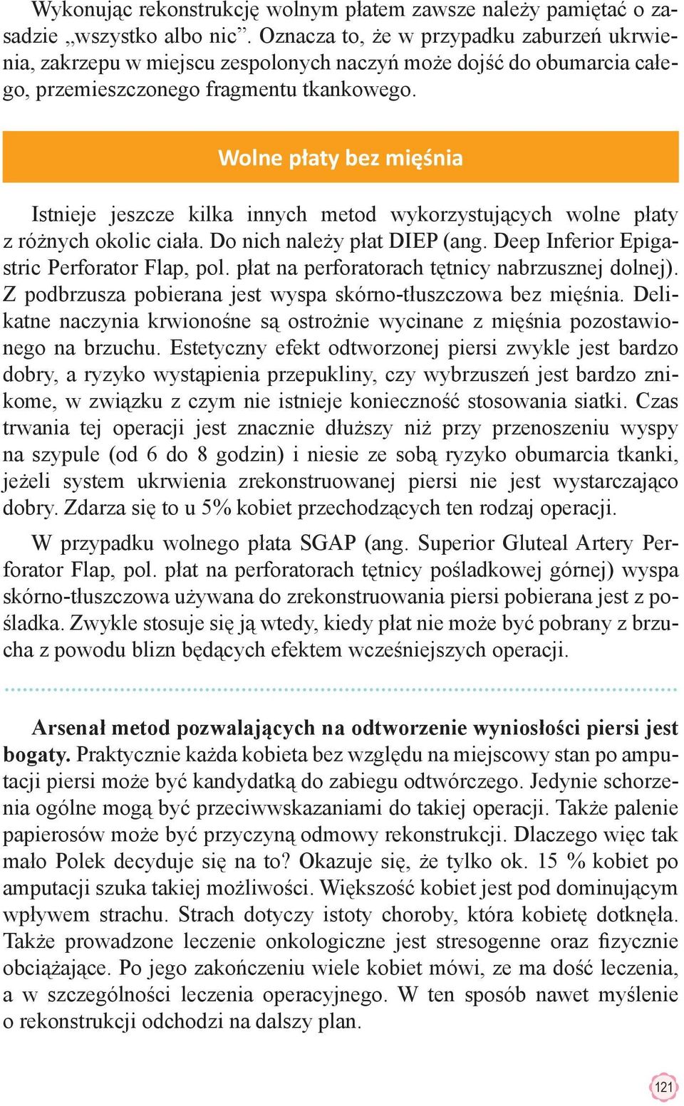 Wolne płaty bez mięśnia Istnieje jeszcze kilka innych metod wykorzystujących wolne płaty z różnych okolic ciała. Do nich należy płat DIEP (ang. Deep Inferior Epigastric Perforator Flap, pol.