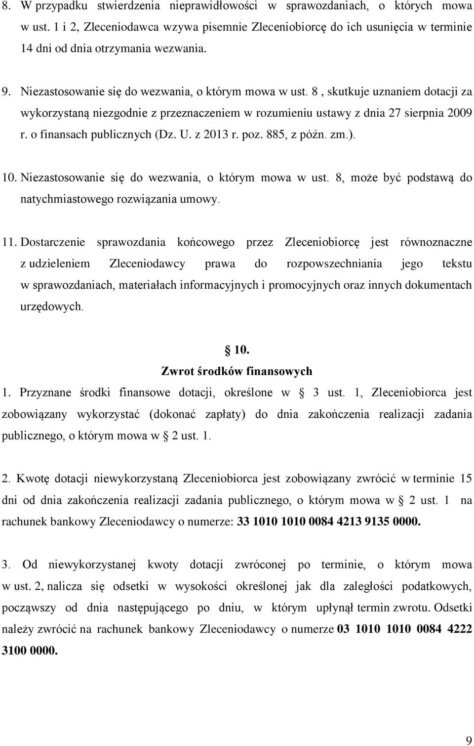 o finansach publicznych (Dz. U. z 2013 r. poz. 885, z późn. zm.). 10. Niezastosowanie się do wezwania, o którym mowa w ust. 8, może być podstawą do natychmiastowego rozwiązania umowy. 11.