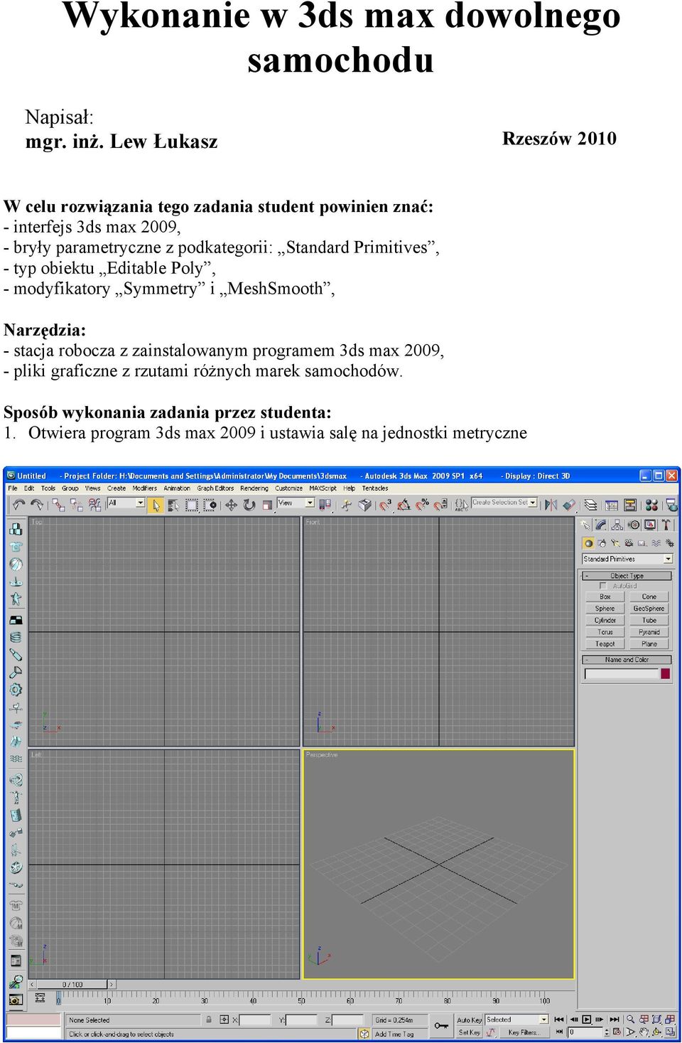 podkategorii: Standard Primitives, - typ obiektu Editable Poly, - modyfikatory Symmetry i MeshSmooth, Narzędzia: - stacja robocza