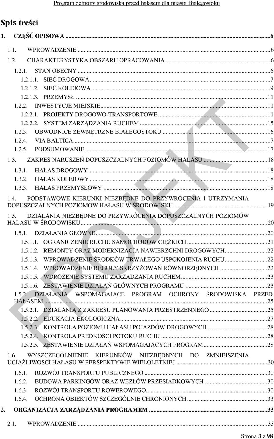 2.5. PODSUMOWANIE... 17 1.3. ZAKRES NARUSZEŃ DOPUSZCZALNYCH POZIOMÓW HAŁASU... 18 1.3.1. HAŁAS DROGOWY... 18 1.3.2. HAŁAS KOLEJOWY... 18 1.3.3. HAŁAS PRZEMYSŁOWY... 18 1.4.