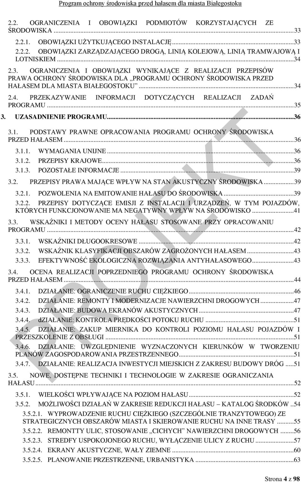 .. 35 3. UZASADNIENIE PROGRAMU... 36 3.1. PODSTAWY PRAWNE OPRACOWANIA PROGRAMU OCHRONY ŚRODOWISKA PRZED HAŁASEM... 36 3.1.1. WYMAGANIA UNIJNE... 36 3.1.2. PRZEPISY KRAJOWE... 36 3.1.3. POZOSTAŁE INFORMACJE.