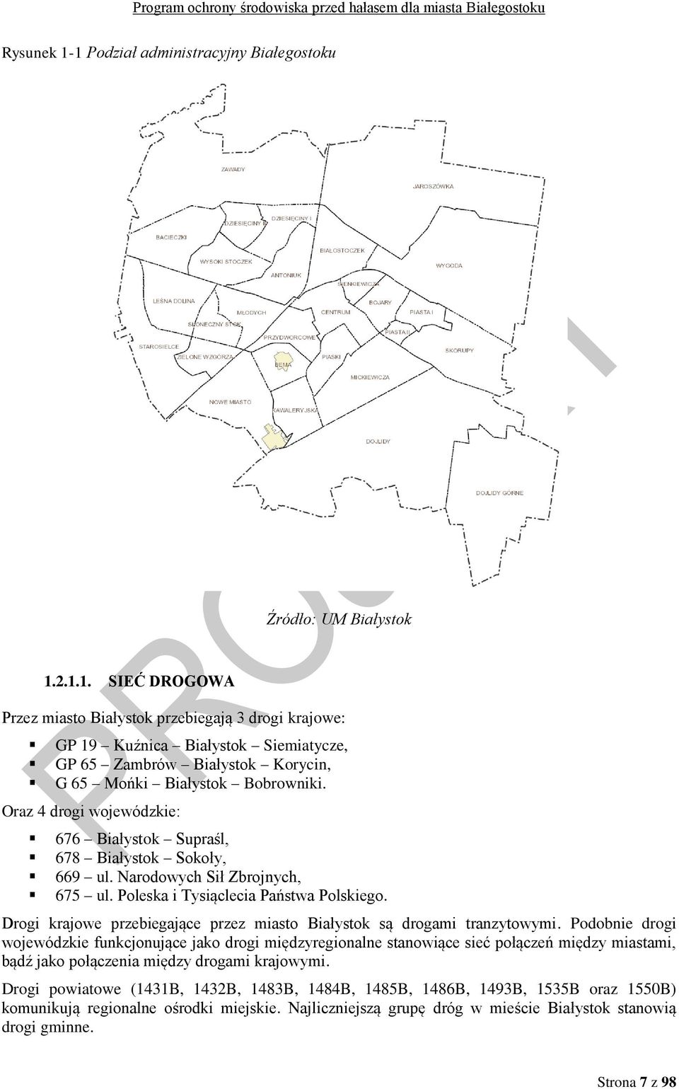 Drogi krajowe przebiegające przez miasto Białystok są drogami tranzytowymi.