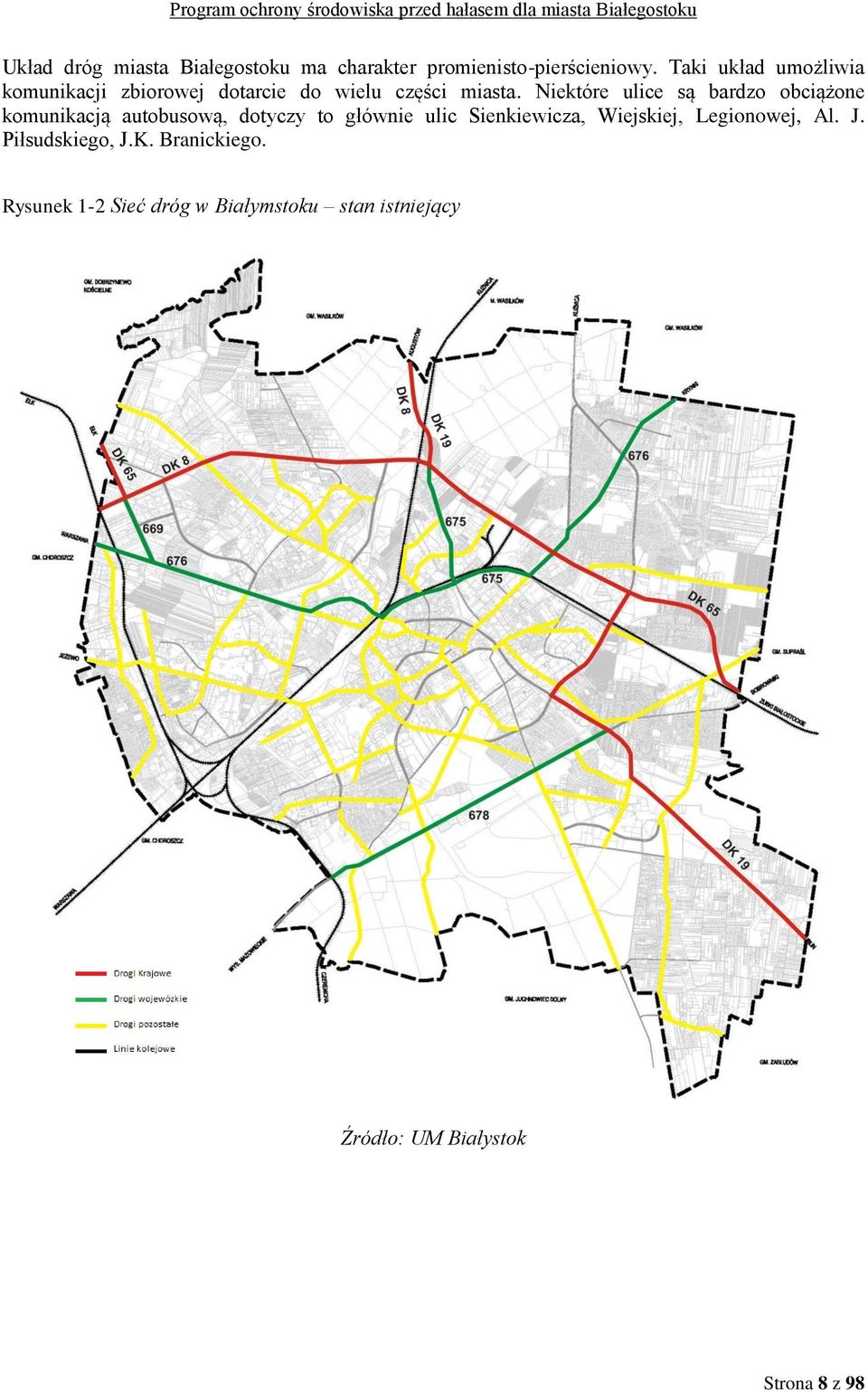 Niektóre ulice są bardzo obciążone komunikacją autobusową, dotyczy to głównie ulic Sienkiewicza,