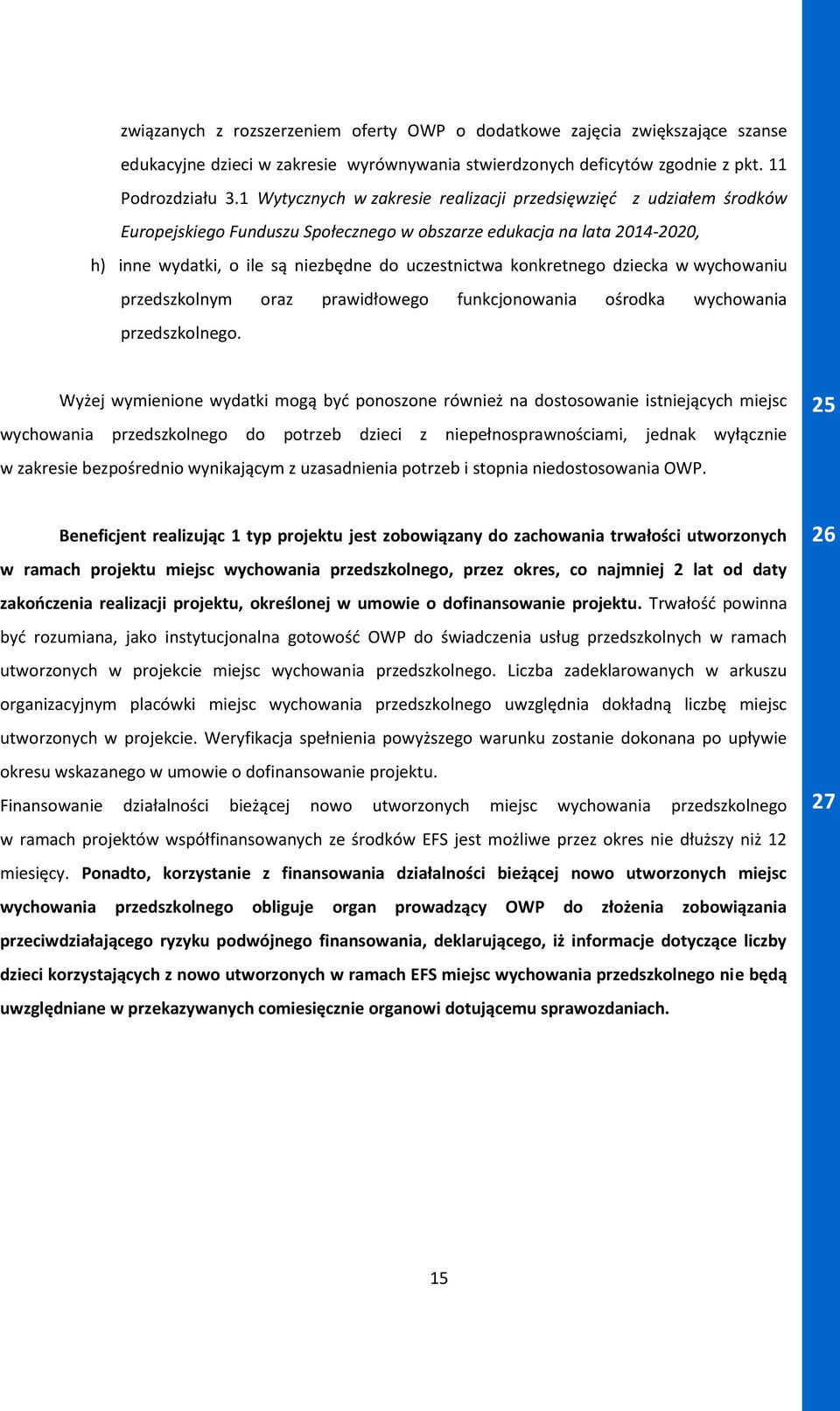 konkretnego dziecka w wychowaniu przedszkolnym oraz prawidłowego funkcjonowania ośrodka wychowania przedszkolnego.