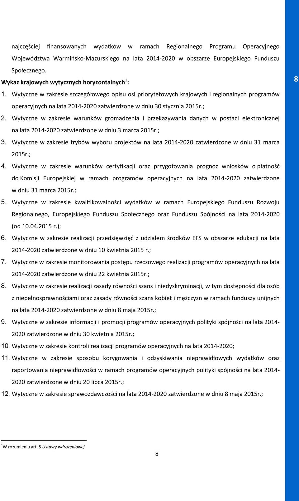 Wytyczne w zakresie szczegółowego opisu osi priorytetowych krajowych i regionalnych programów operacyjnych na lata 2014-2020 zatwierdzone w dniu 30 stycznia 2015r.; 2.