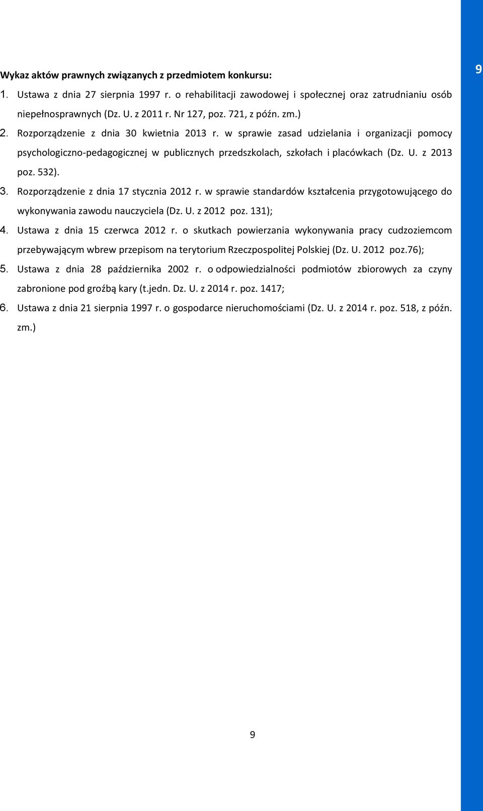 w sprawie zasad udzielania i organizacji pomocy psychologiczno-pedagogicznej w publicznych przedszkolach, szkołach i placówkach (Dz. U. z 2013 poz. 532). 3. Rozporządzenie z dnia 17 stycznia 2012 r.