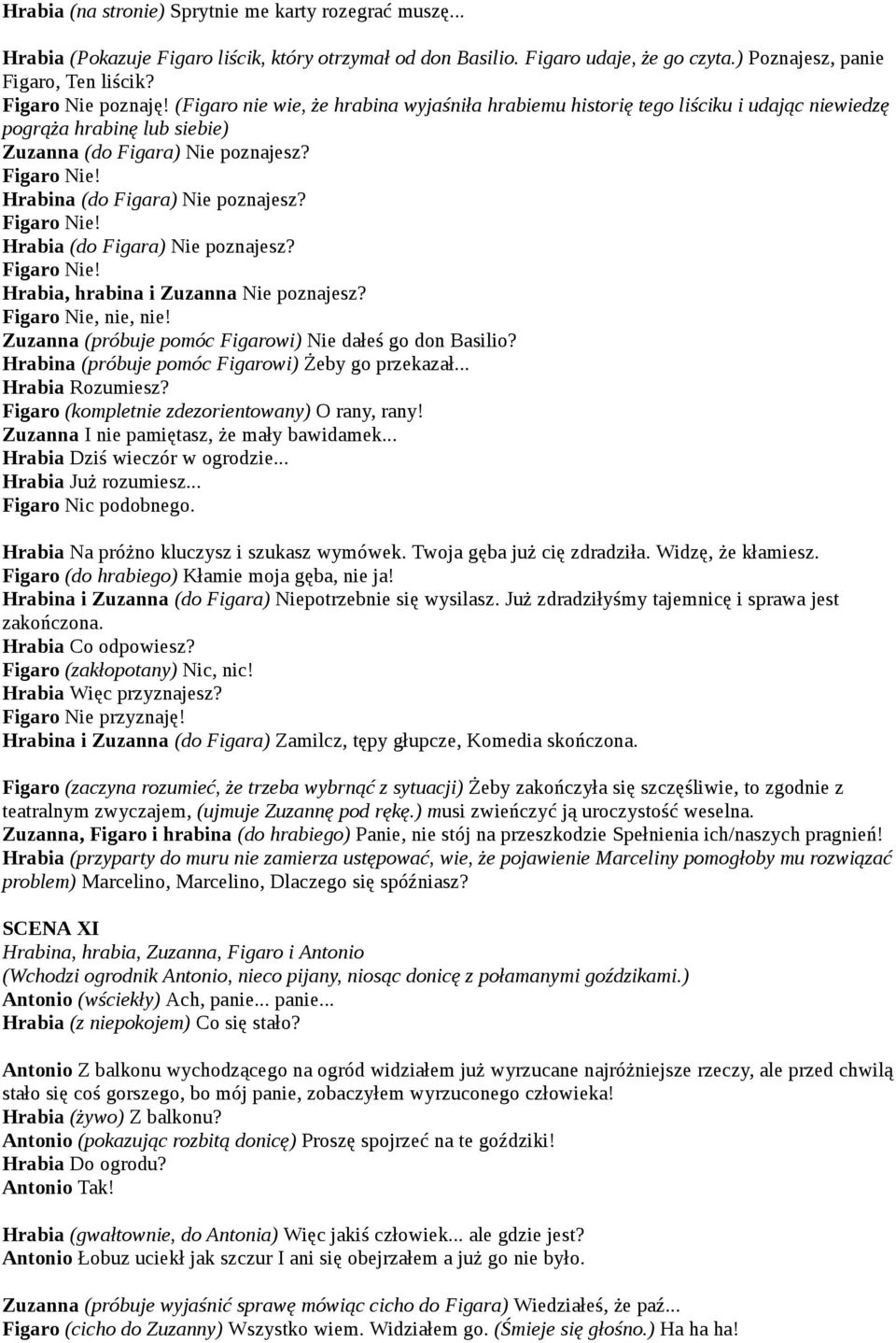 Hrabina (do Figara) Nie poznajesz? Figaro Nie! Hrabia (do Figara) Nie poznajesz? Figaro Nie! Hrabia, hrabina i Zuzanna Nie poznajesz? Figaro Nie, nie, nie!