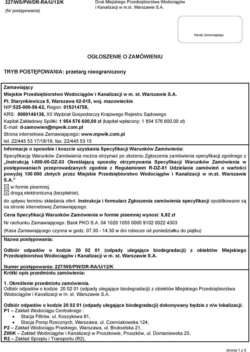 mazowieckie NIP:525-000-56-62, Regon: 015314758, KRS: 0000146138, XII Wydział Gospodarczy Krajowego Rejestru Sądowego Kapitał Zakładowy Spółki: 1 954 576 600,00 zł (kapitał wpłacony: 1 854 576 600,00