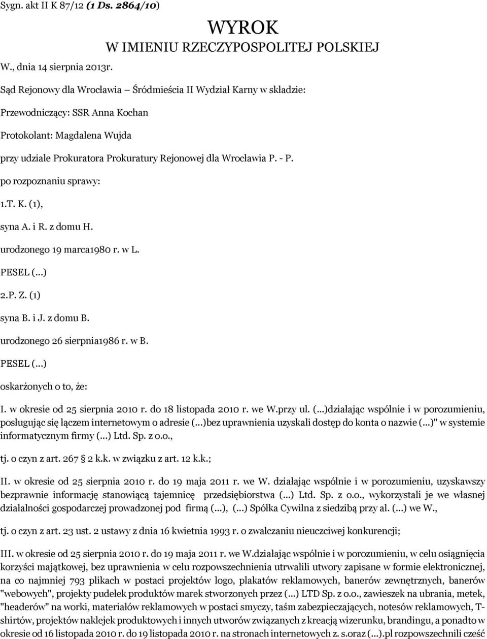 Prokuratury Rejonowej dla Wrocławia P. - P. po rozpoznaniu sprawy: 1.T. K. (1), syna A. i R. z domu H. urodzonego 19 marca1980 r. w L. PESEL (...) 2.P. Z. (1) syna B. i J. z domu B.