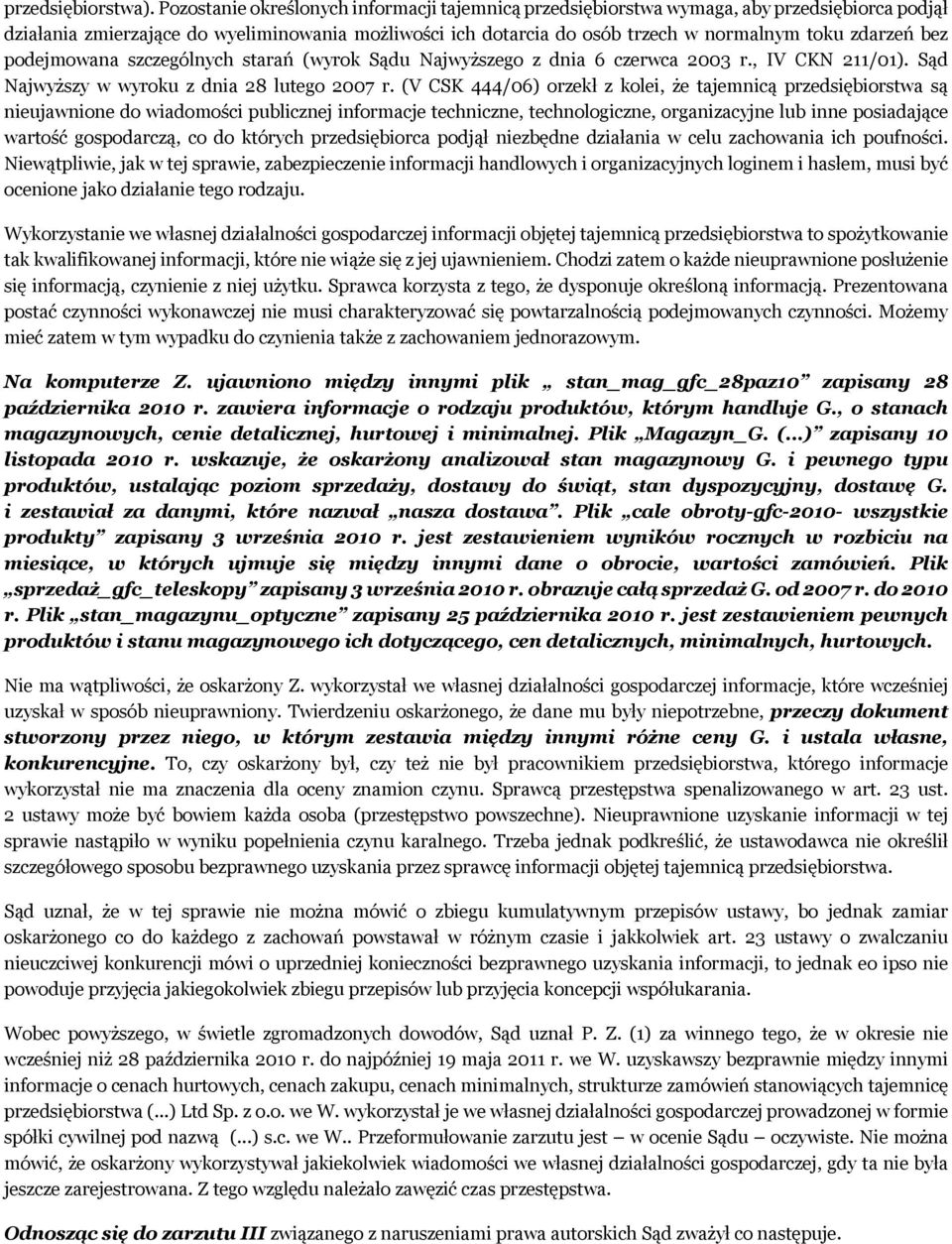 bez podejmowana szczególnych starań (wyrok Sądu Najwyższego z dnia 6 czerwca 2003 r., IV CKN 211/01). Sąd Najwyższy w wyroku z dnia 28 lutego 2007 r.