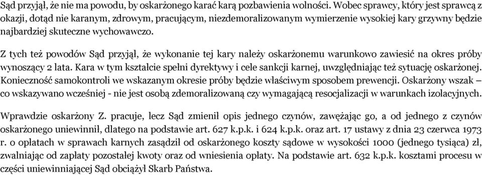 Z tych też powodów Sąd przyjął, że wykonanie tej kary należy oskarżonemu warunkowo zawiesić na okres próby wynoszący 2 lata.