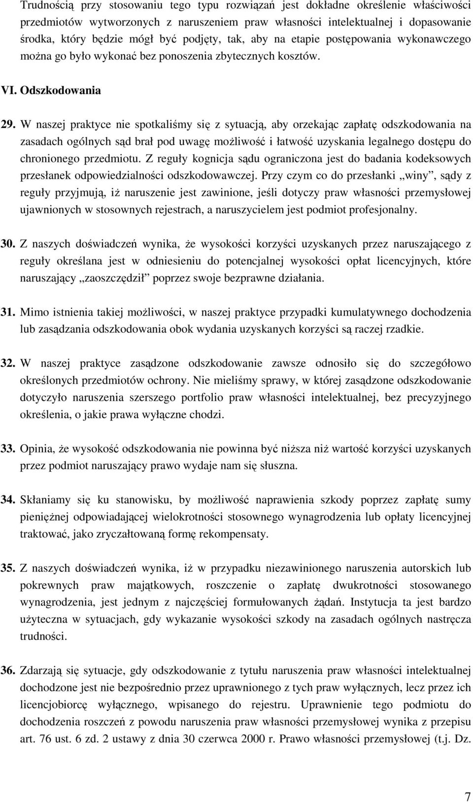 W naszej praktyce nie spotkaliśmy się z sytuacją, aby orzekając zapłatę odszkodowania na zasadach ogólnych sąd brał pod uwagę możliwość i łatwość uzyskania legalnego dostępu do chronionego przedmiotu.