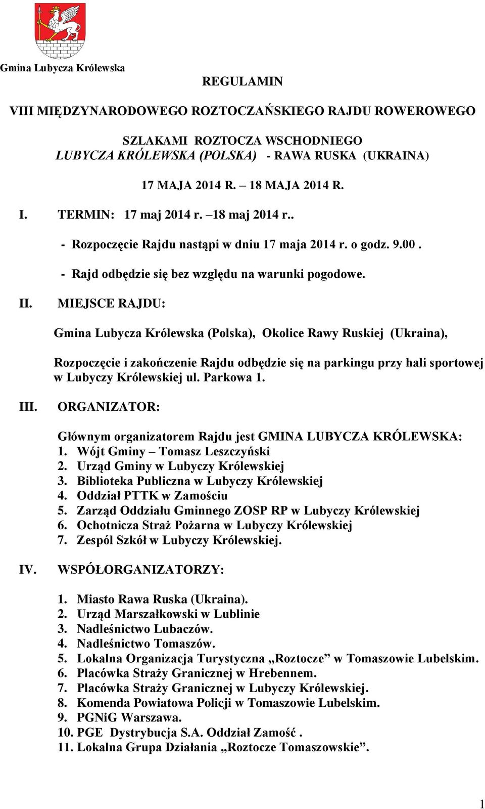 MIEJSCE RAJDU: Gmina Lubycza Królewska (Polska), Okolice Rawy Ruskiej (Ukraina), Rozpoczęcie i zakończenie Rajdu odbędzie się na parkingu przy hali sportowej w Lubyczy Królewskiej ul. Parkowa 1. III.